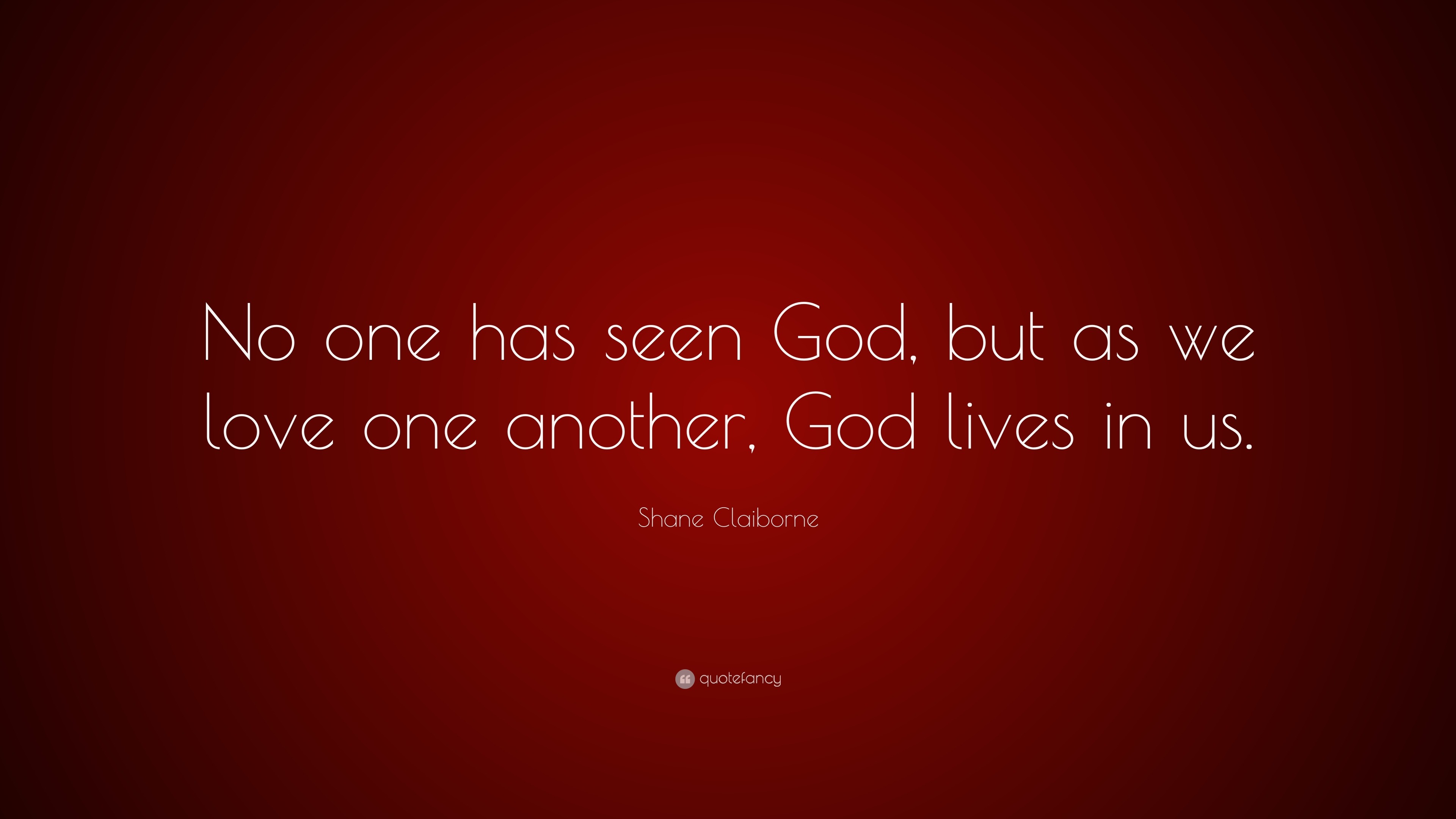 shane-claiborne-quote-no-one-has-seen-god-but-as-we-love-one-another