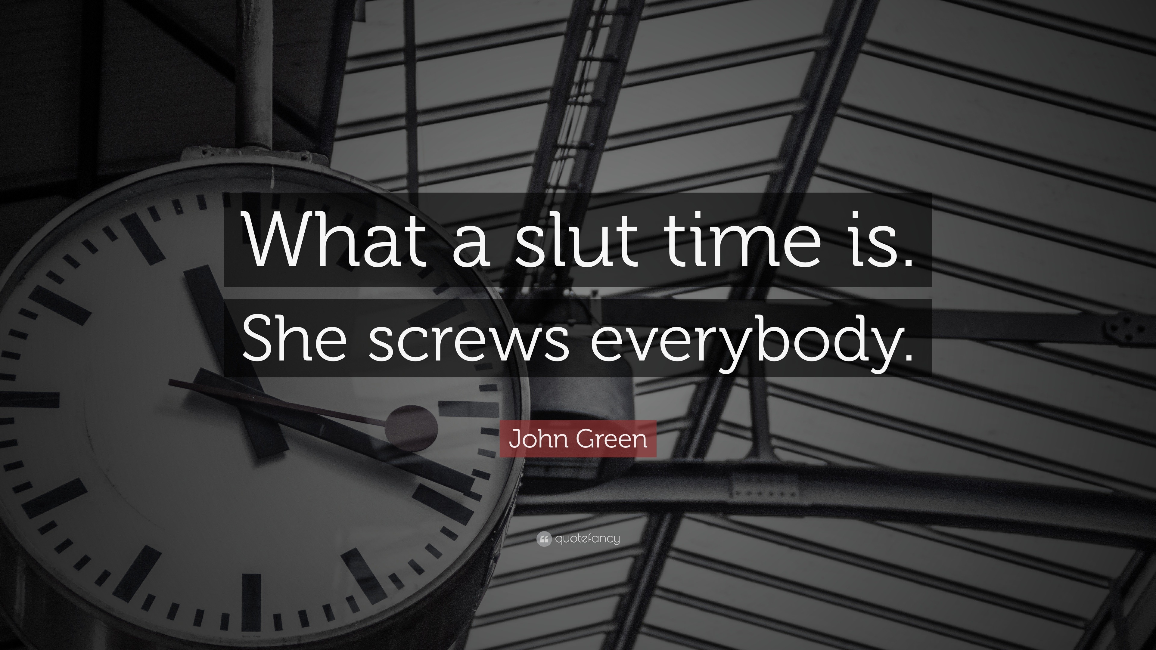 John Green Quote “What a slut time is. She screws everybody.” (14