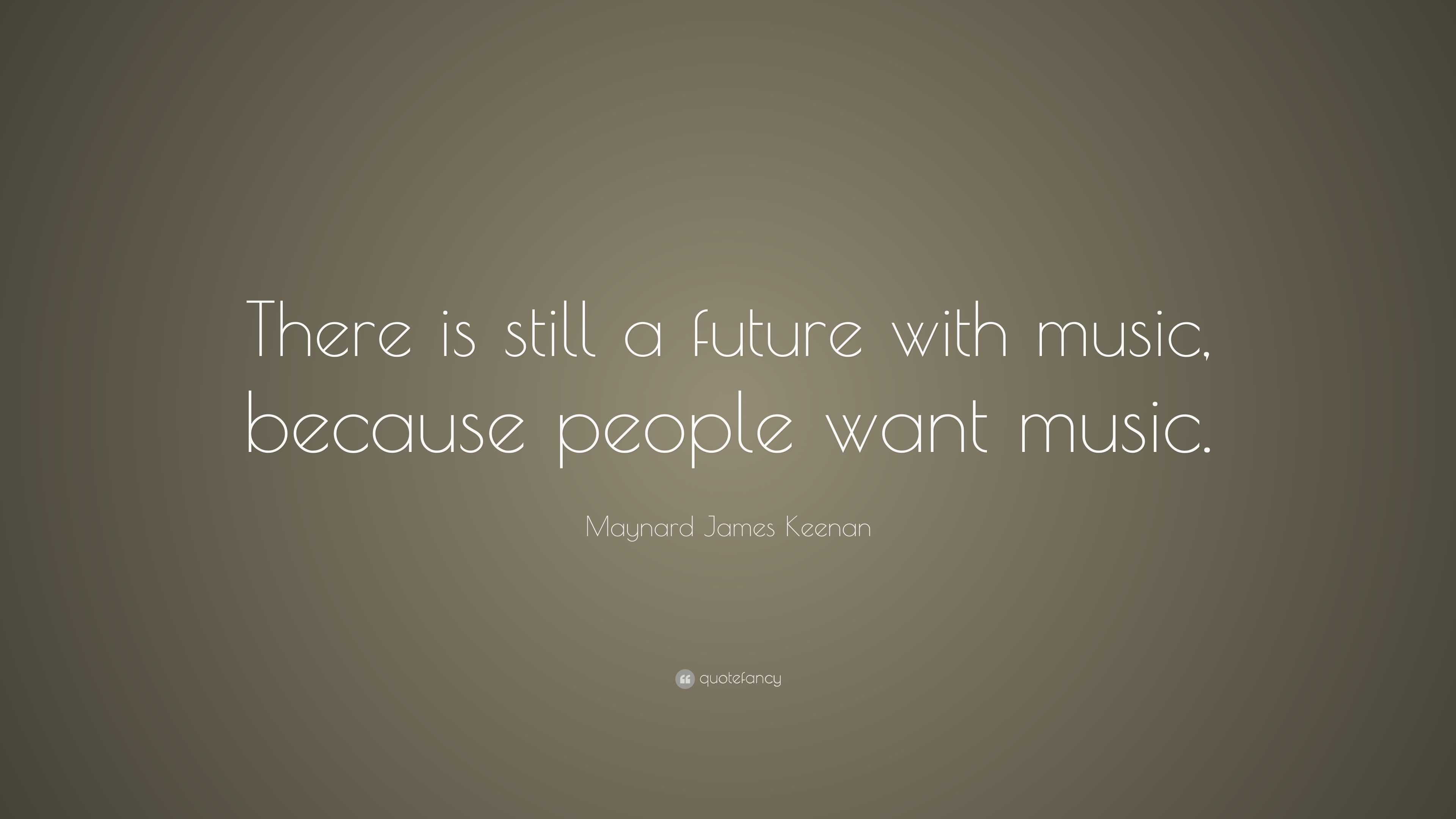 Maynard James Keenan Quote: “There is still a future with music ...