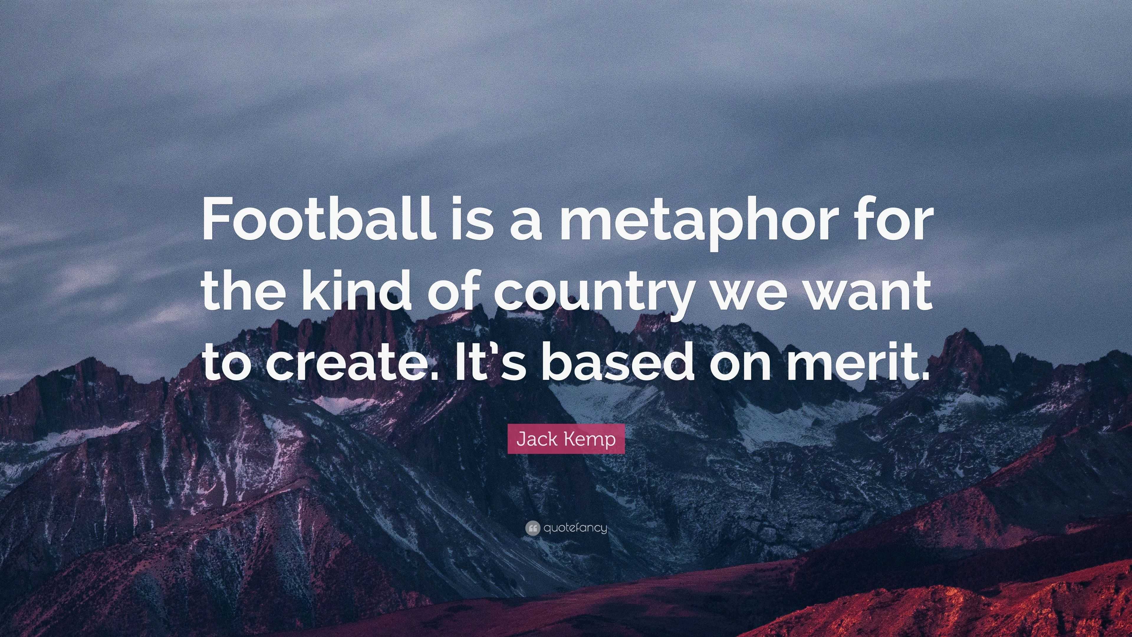 Jack Kemp Quote: “Football is a metaphor for the kind of country we ...