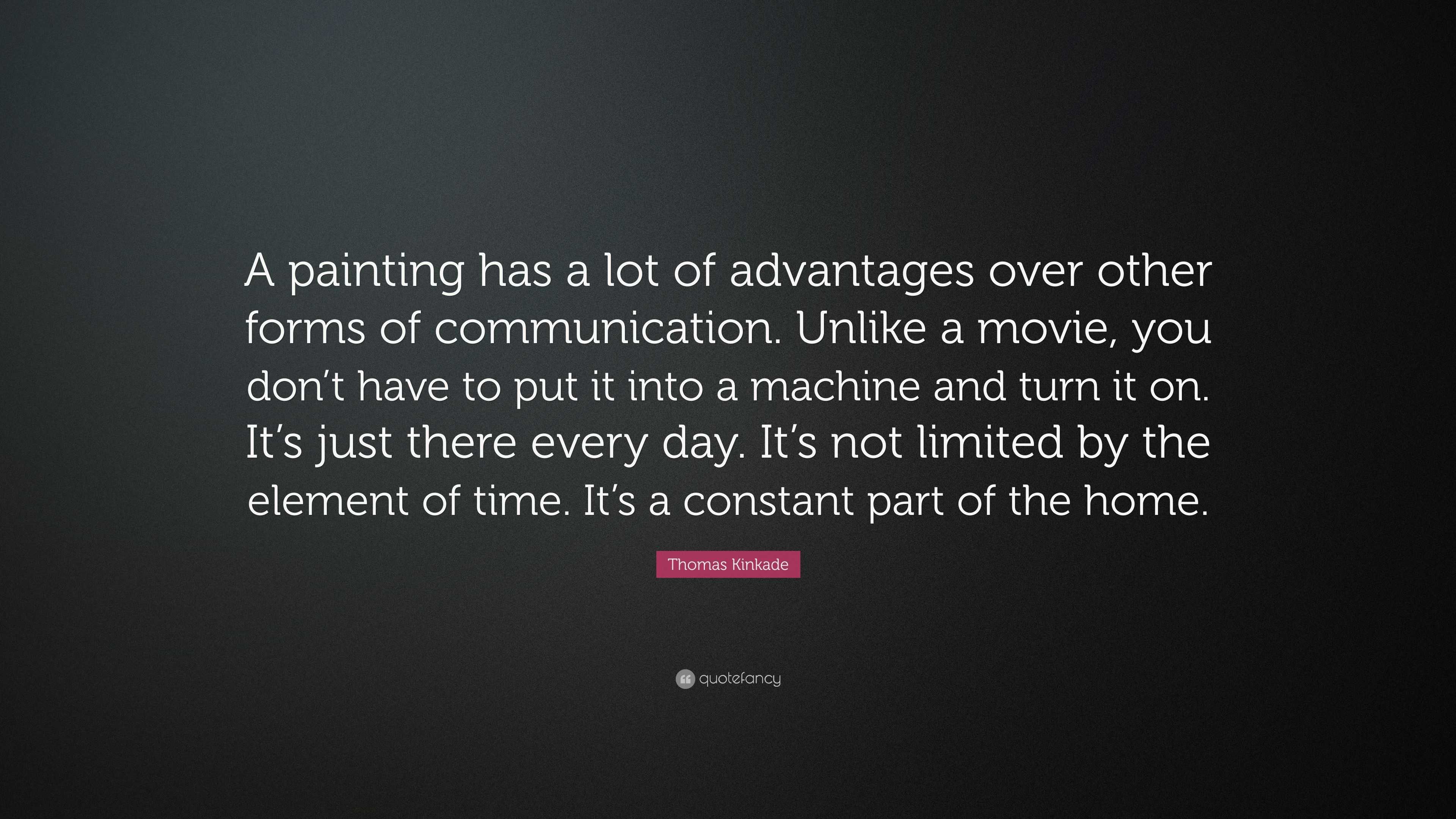 Thomas Kinkade Quote: “A painting has a lot of advantages over other