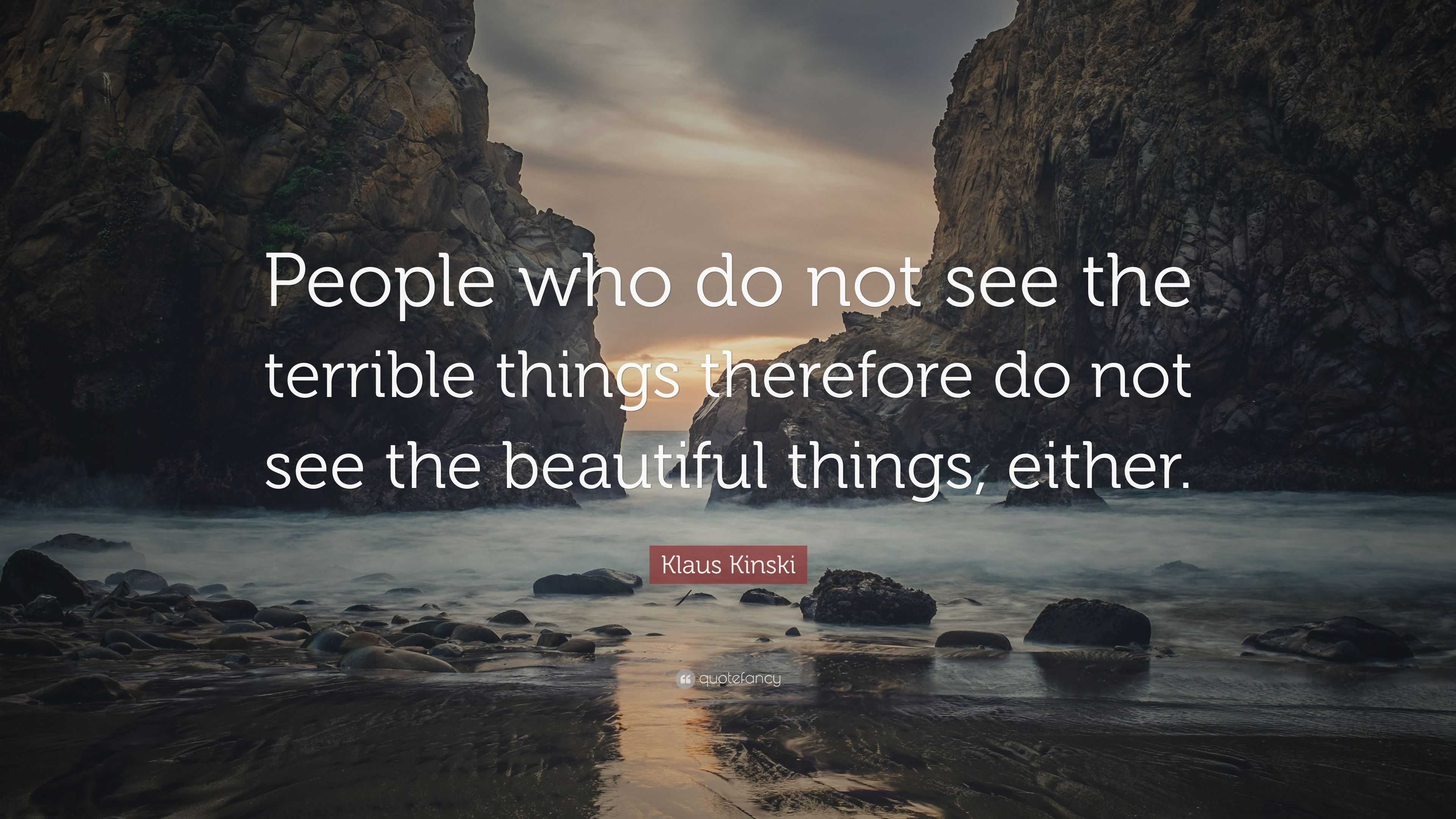 Klaus Kinski Quote: “People who do not see the terrible things ...