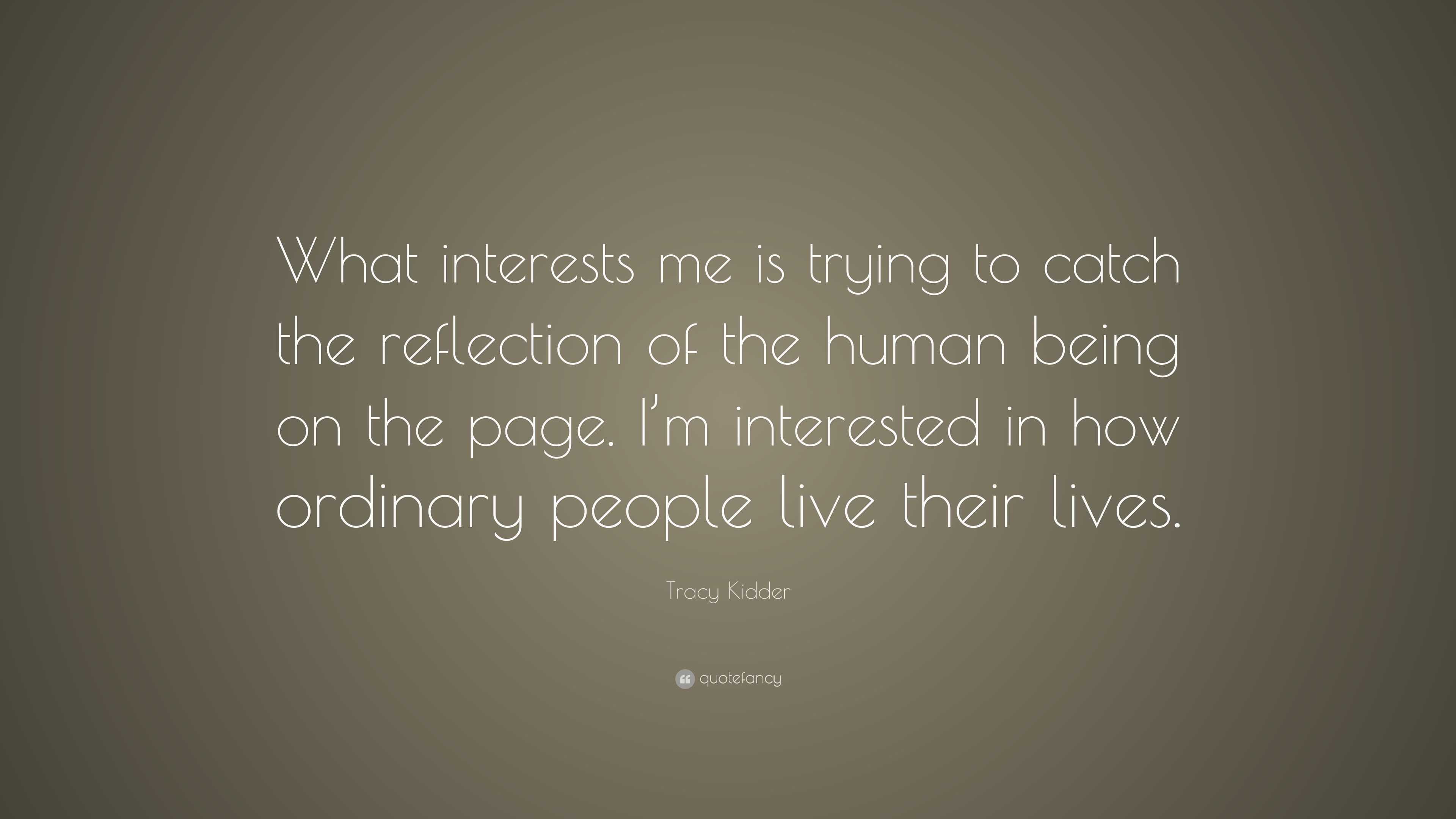 Tracy Kidder Quote: “What interests me is trying to catch the ...