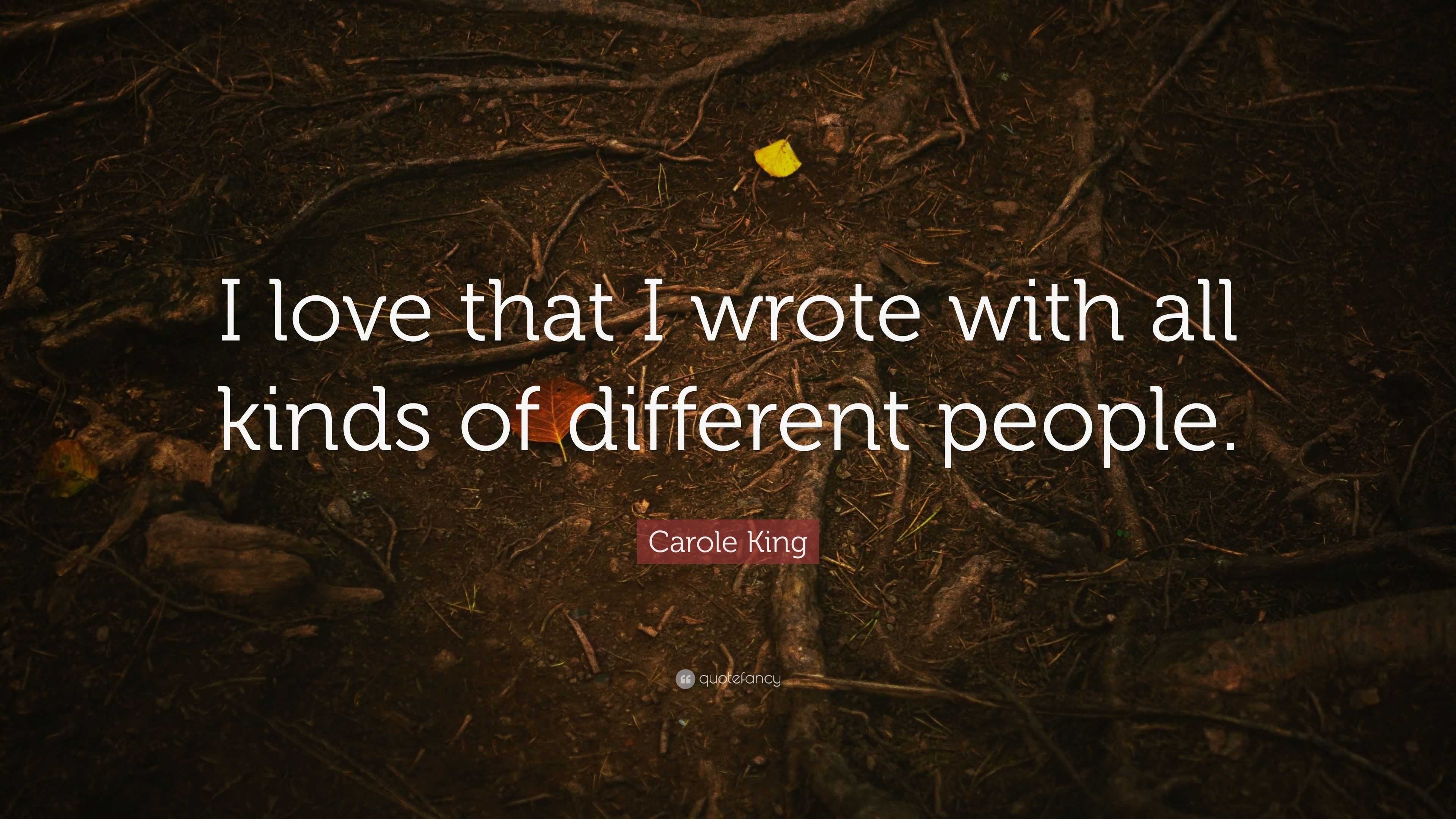 Carole King Quote: “I love that I wrote with all kinds of different ...