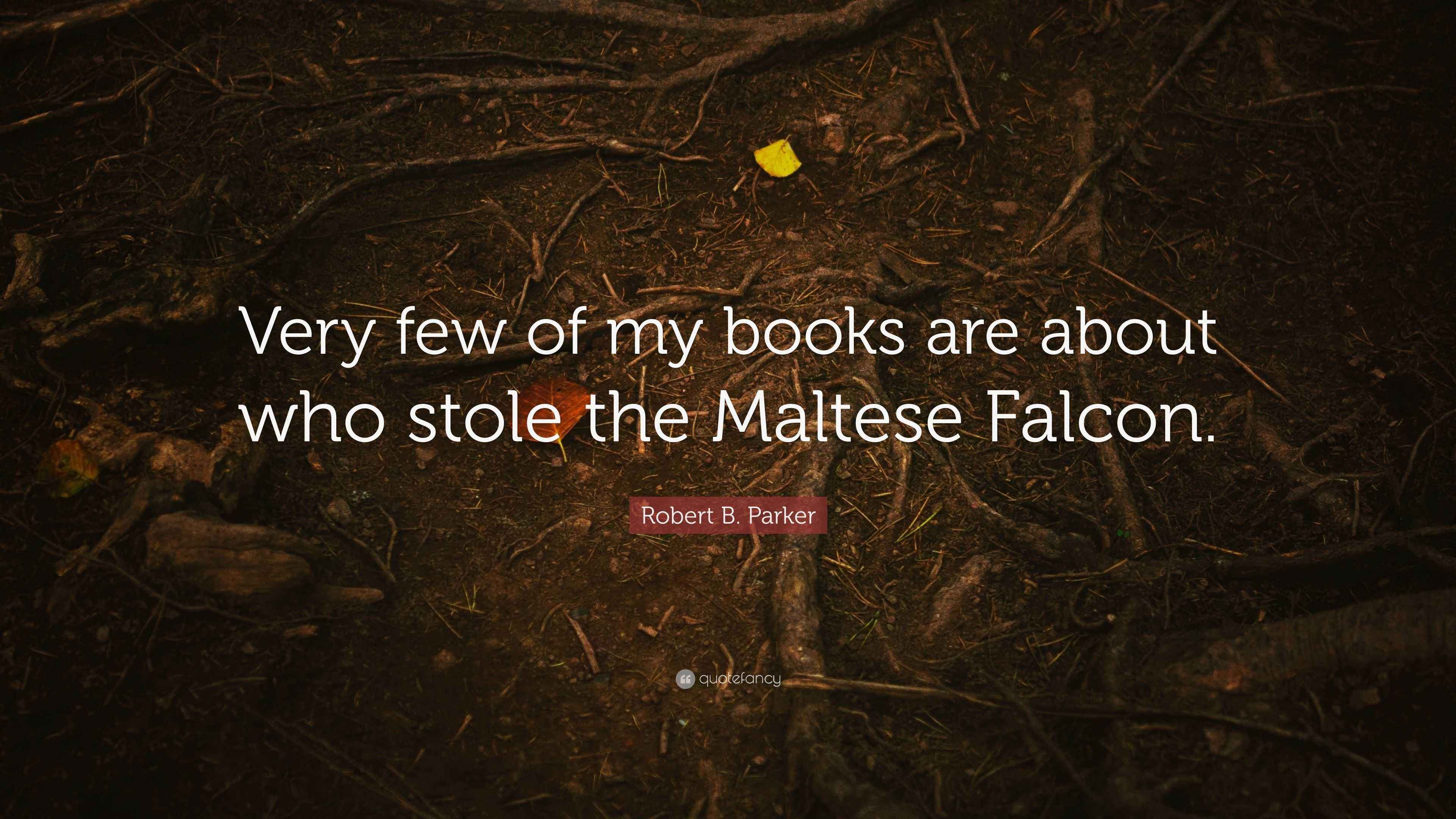 Robert B Parker Quote Very Few Of My Books Are About Who Stole The robert-b-parker-quote-very-few-of-my-books-are-about-who-stole-the