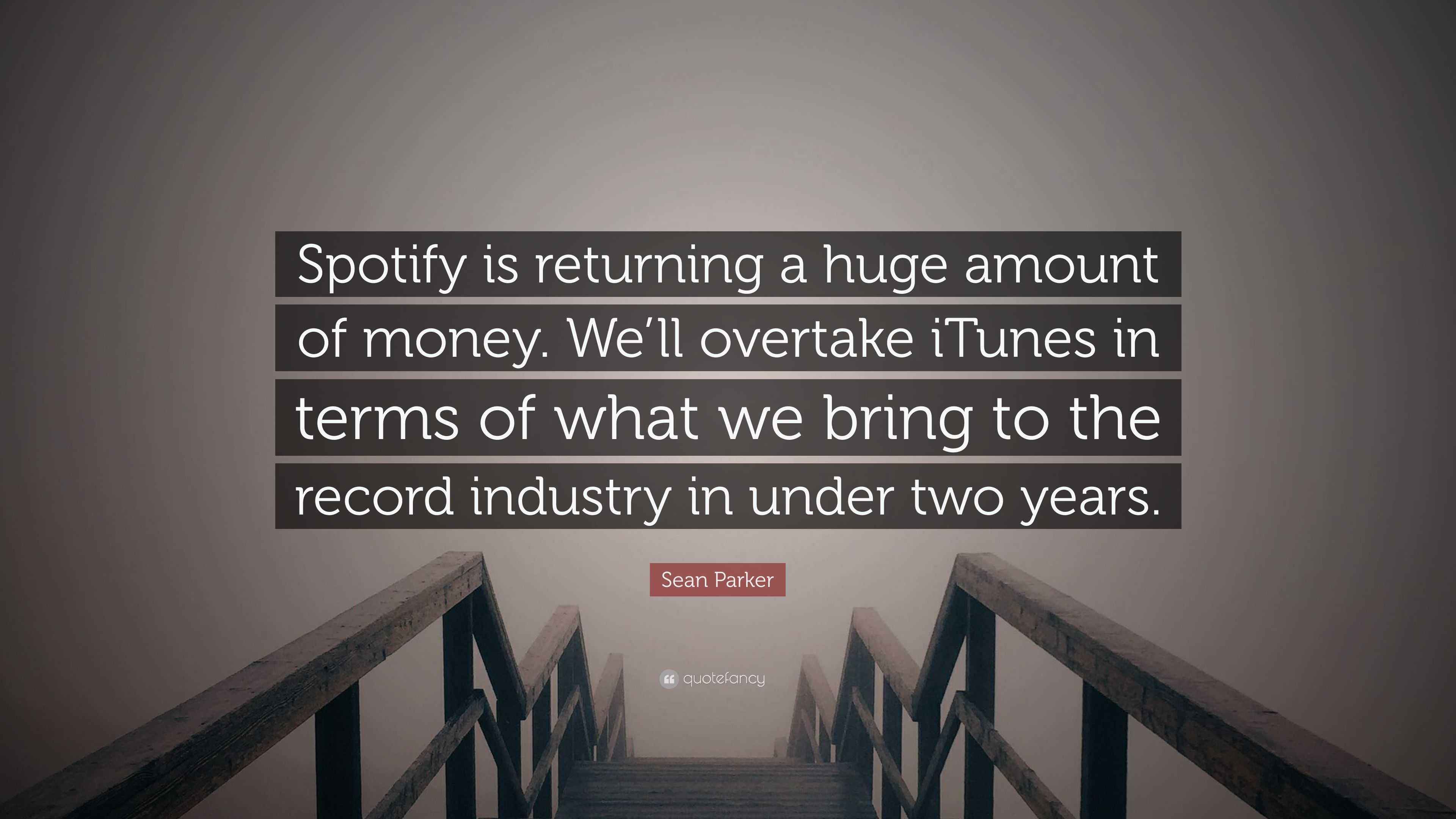 Sean Parker Quote “Spotify is returning a huge amount of money. We’ll