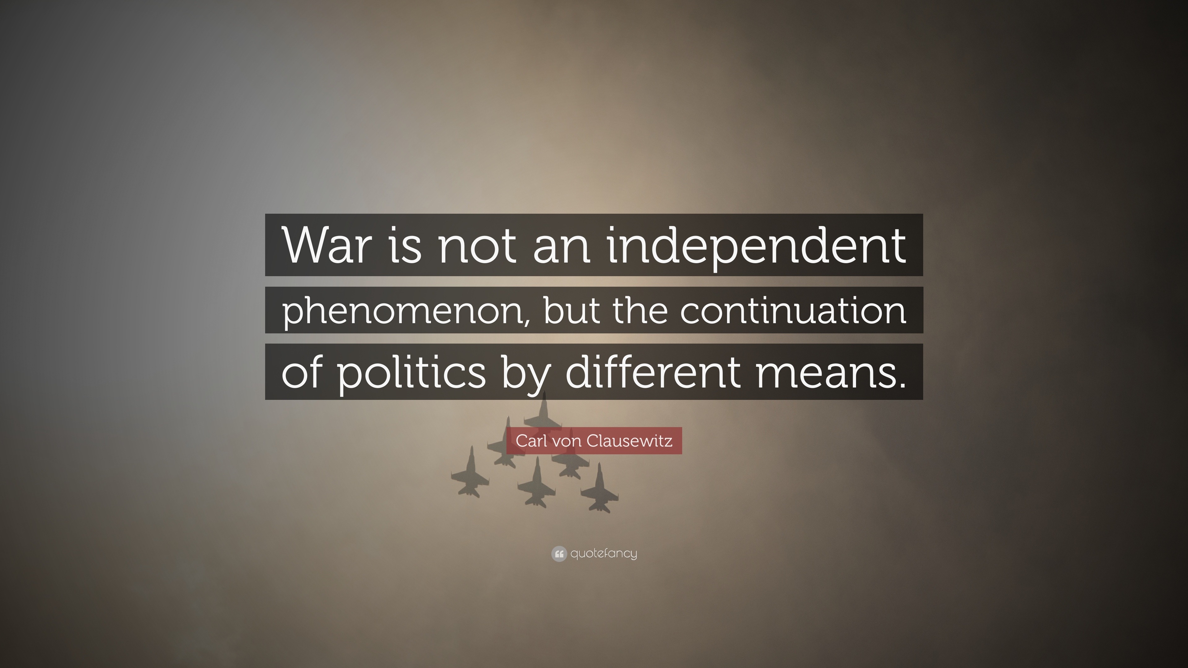 carl-von-clausewitz-quote-war-is-not-an-independent-phenomenon-but