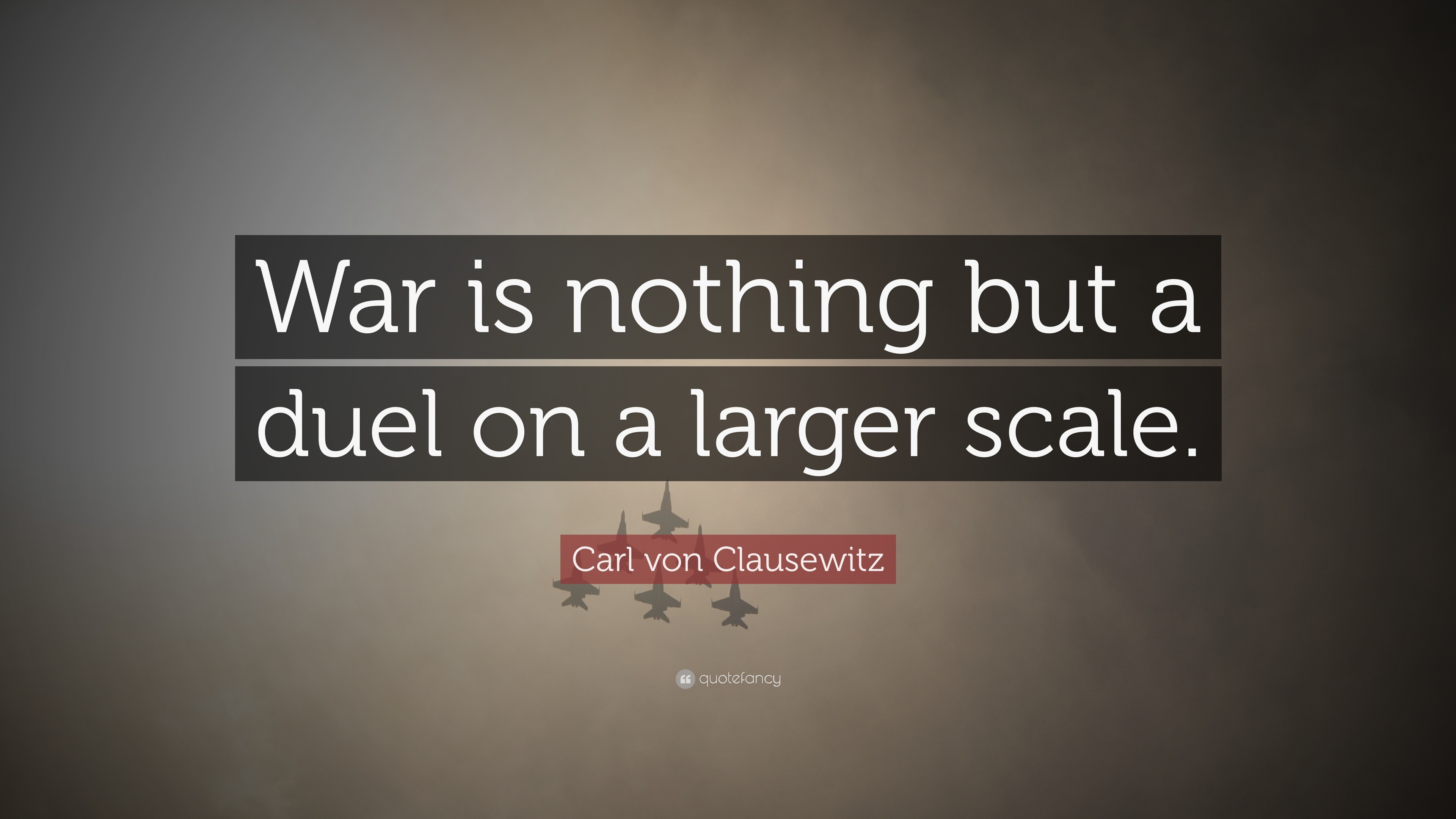 Carl von Clausewitz Quote: “War is nothing but a duel on a ...