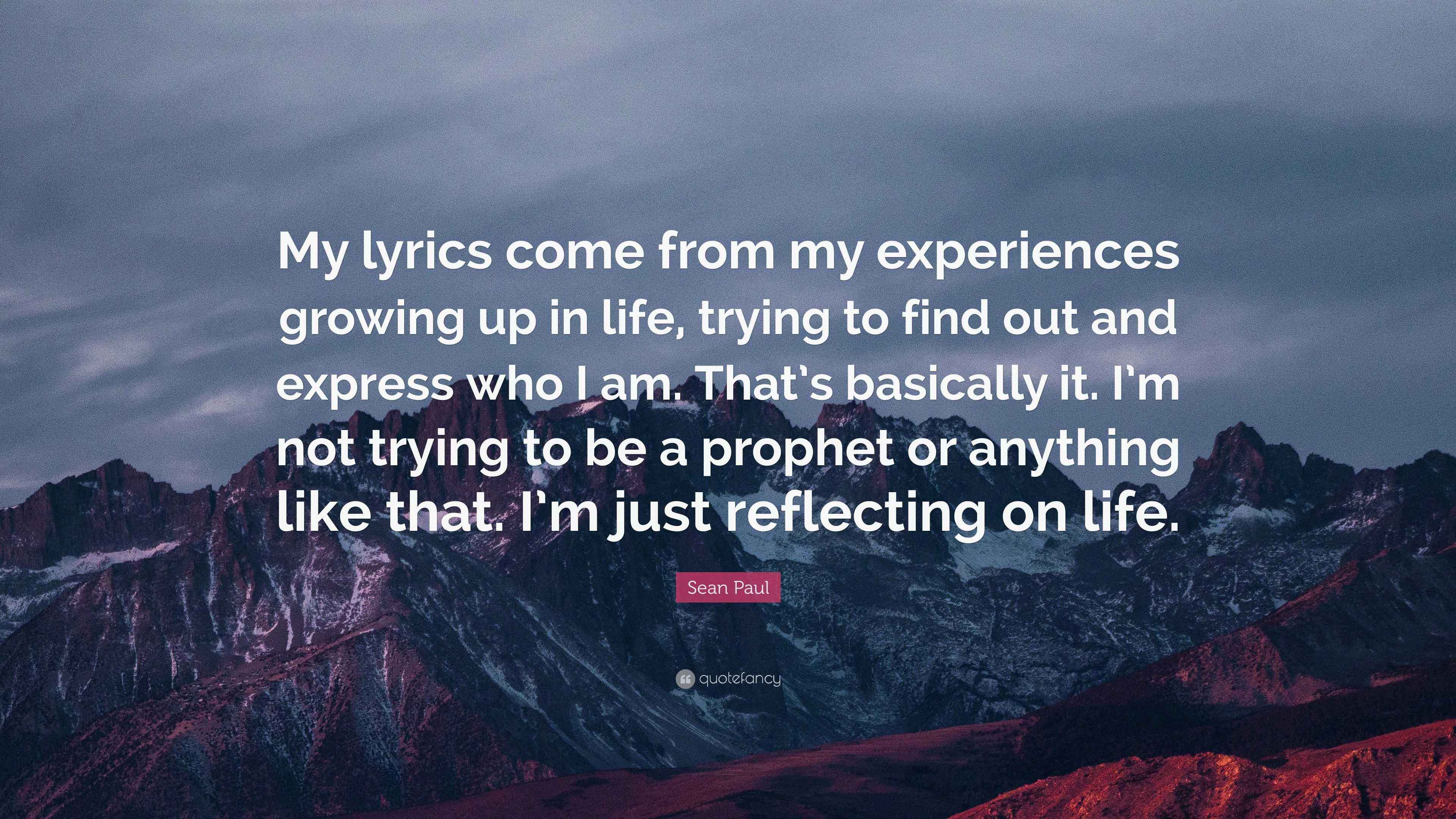 Sean Paul Quote “My lyrics come from my experiences growing up in life