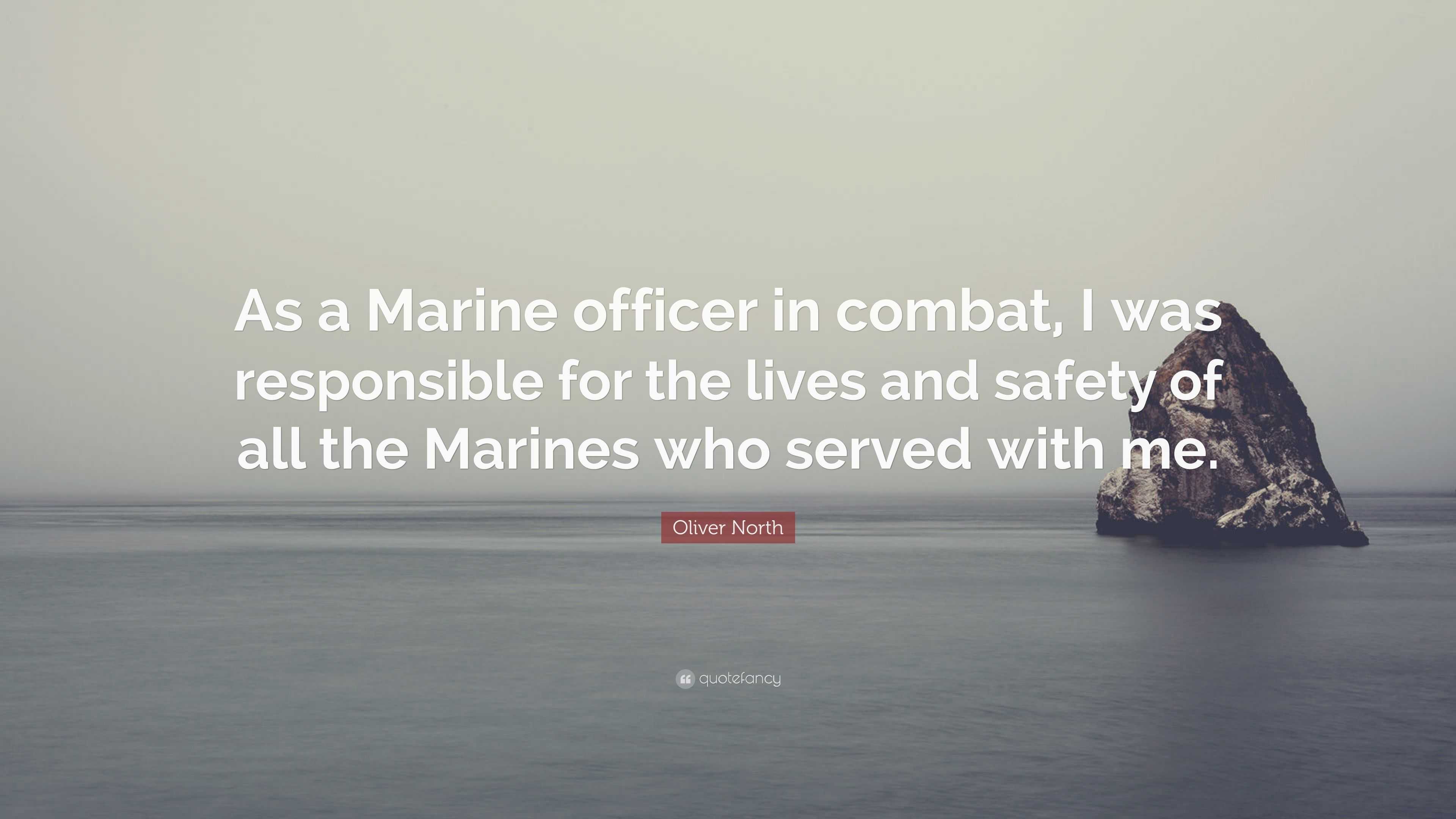 Oliver North Quote: “As a Marine officer in combat, I was responsible ...