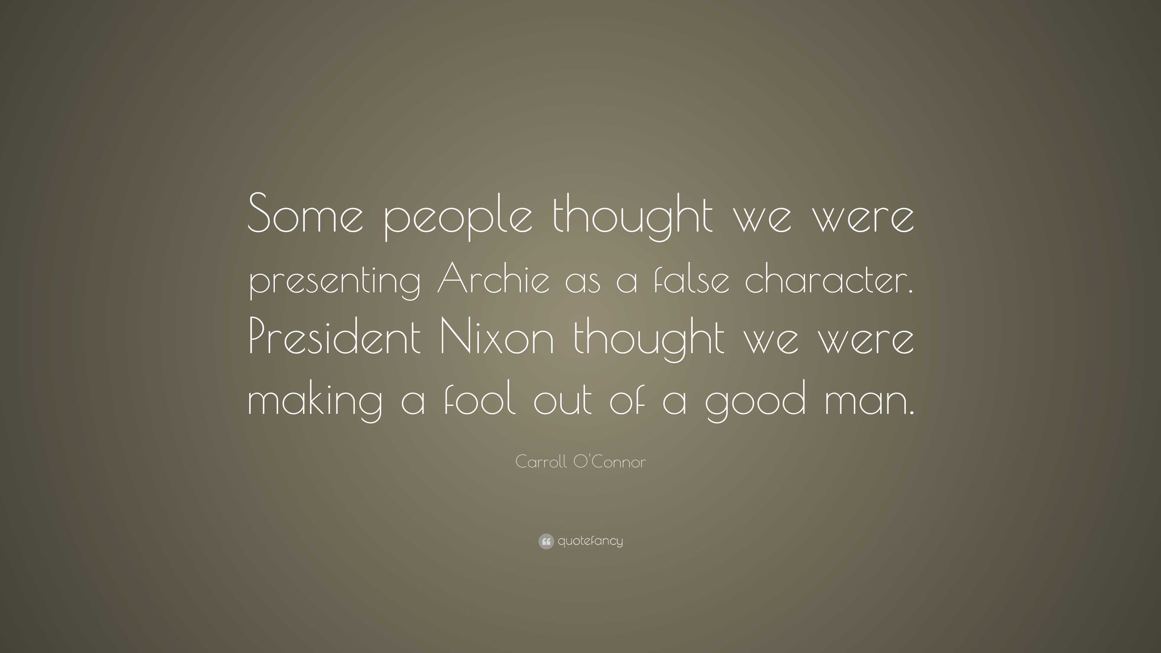 Carroll O'Connor Quote: “Some people thought we were presenting Archie ...