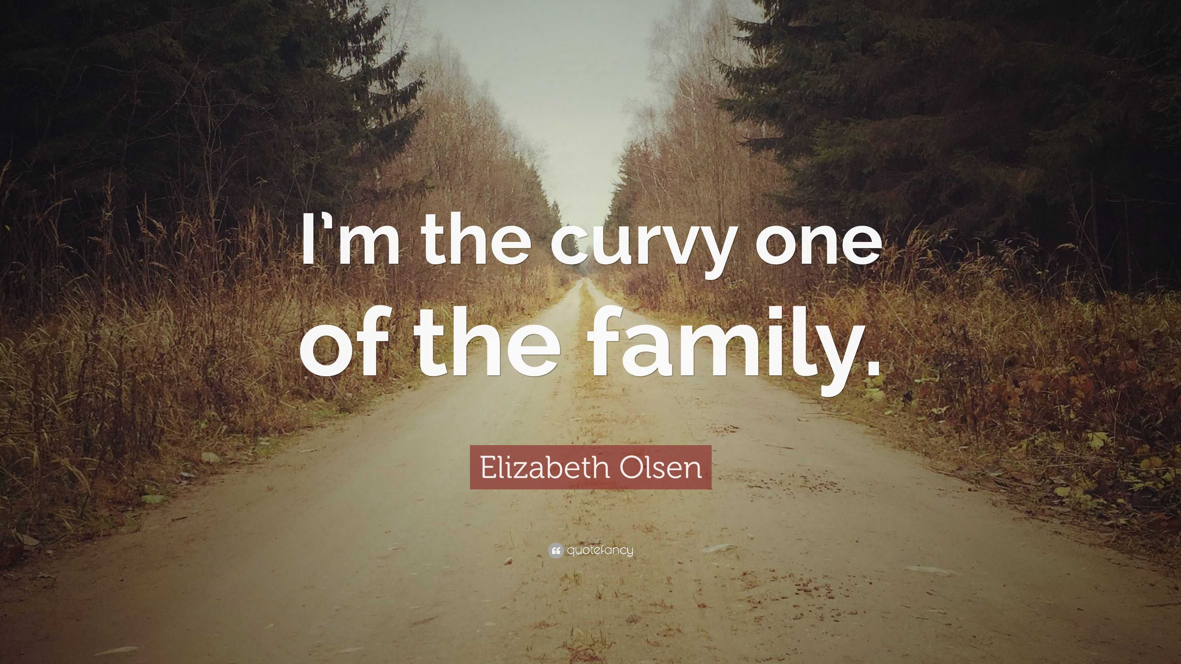 Elizabeth Olsen Quote I M The Curvy One Of The Family