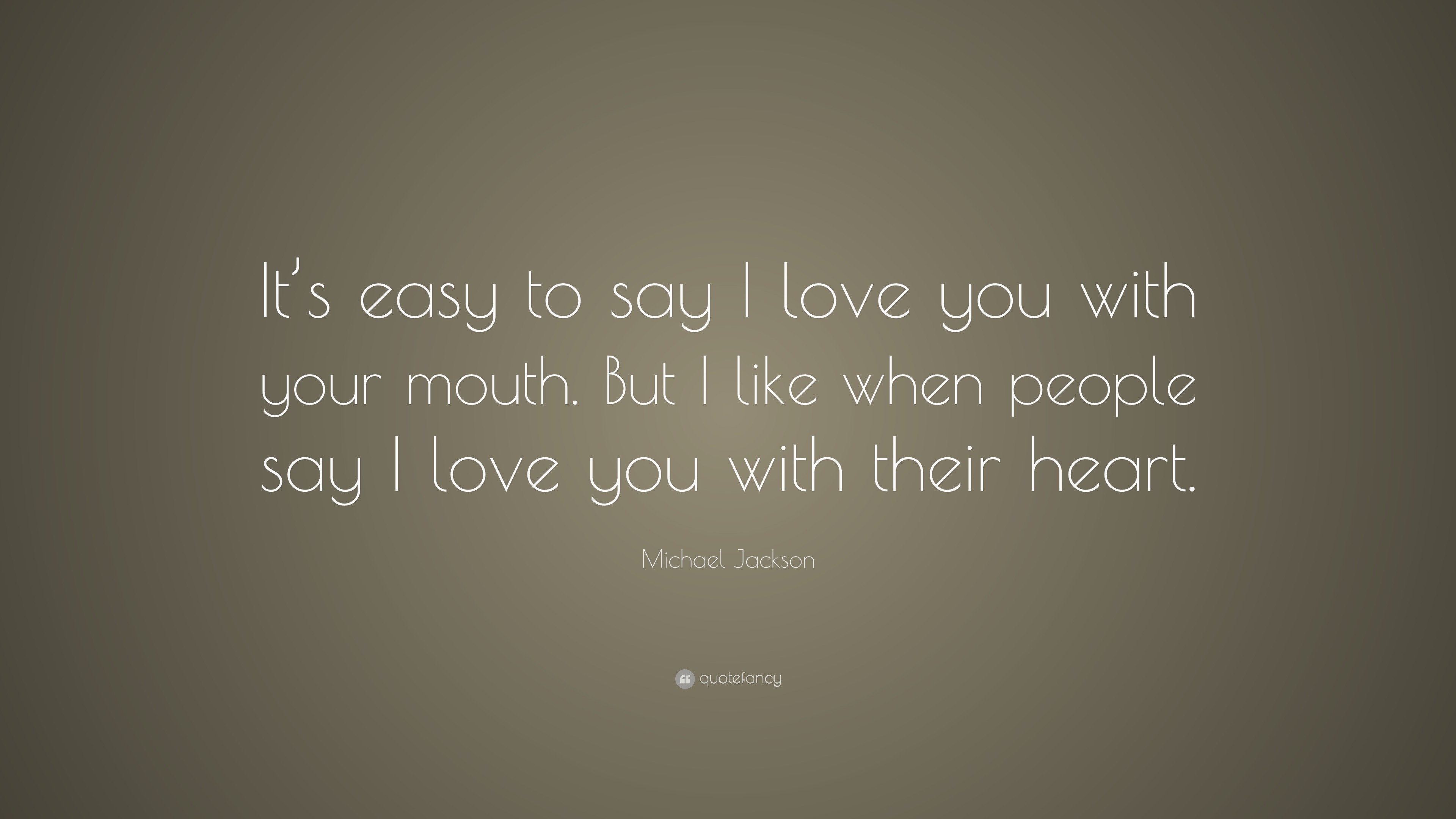 michael quote u201cit u0027s easy say i love you with your