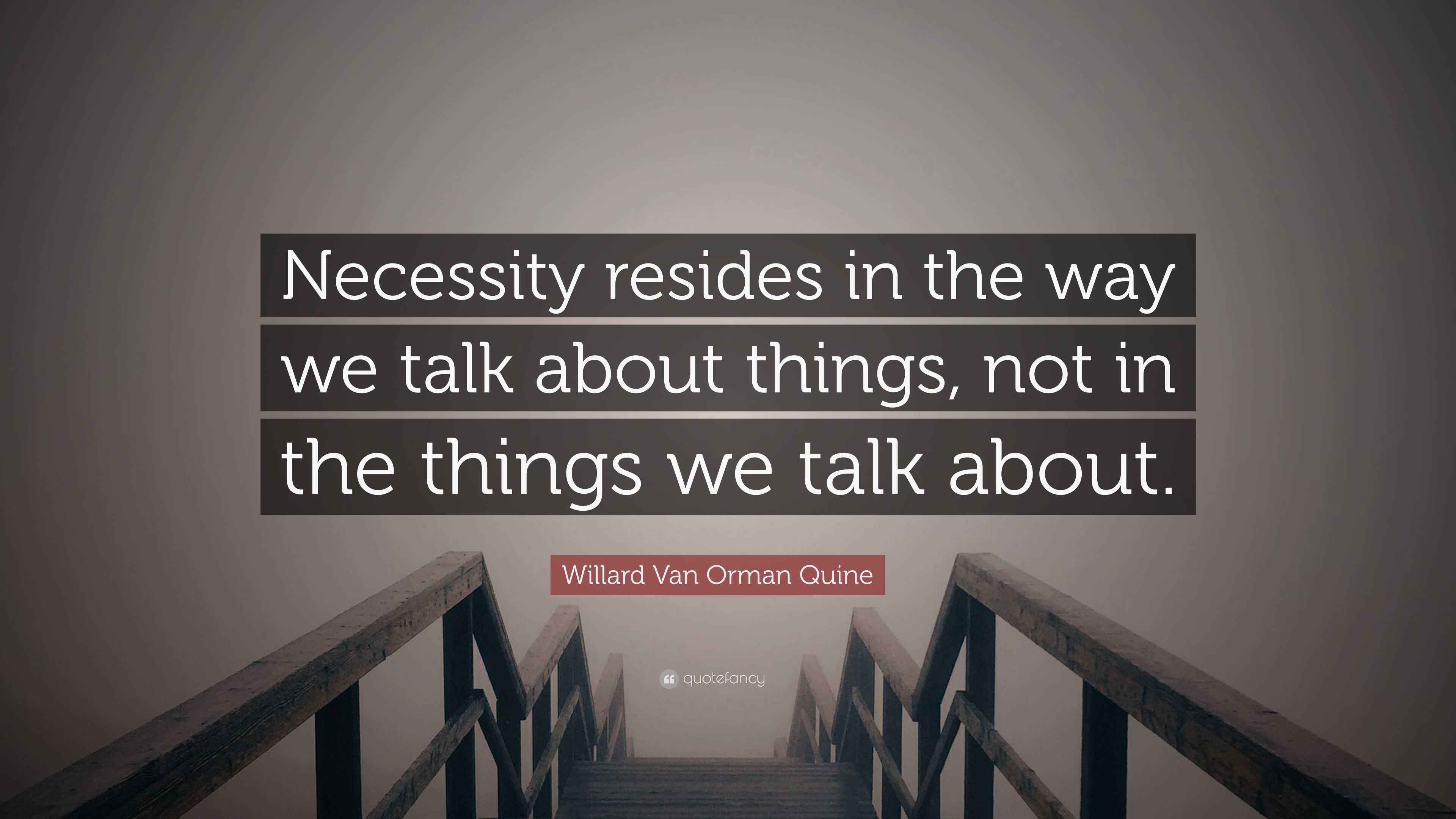 Willard Van Orman Quine Quote “Necessity resides in the way we talk