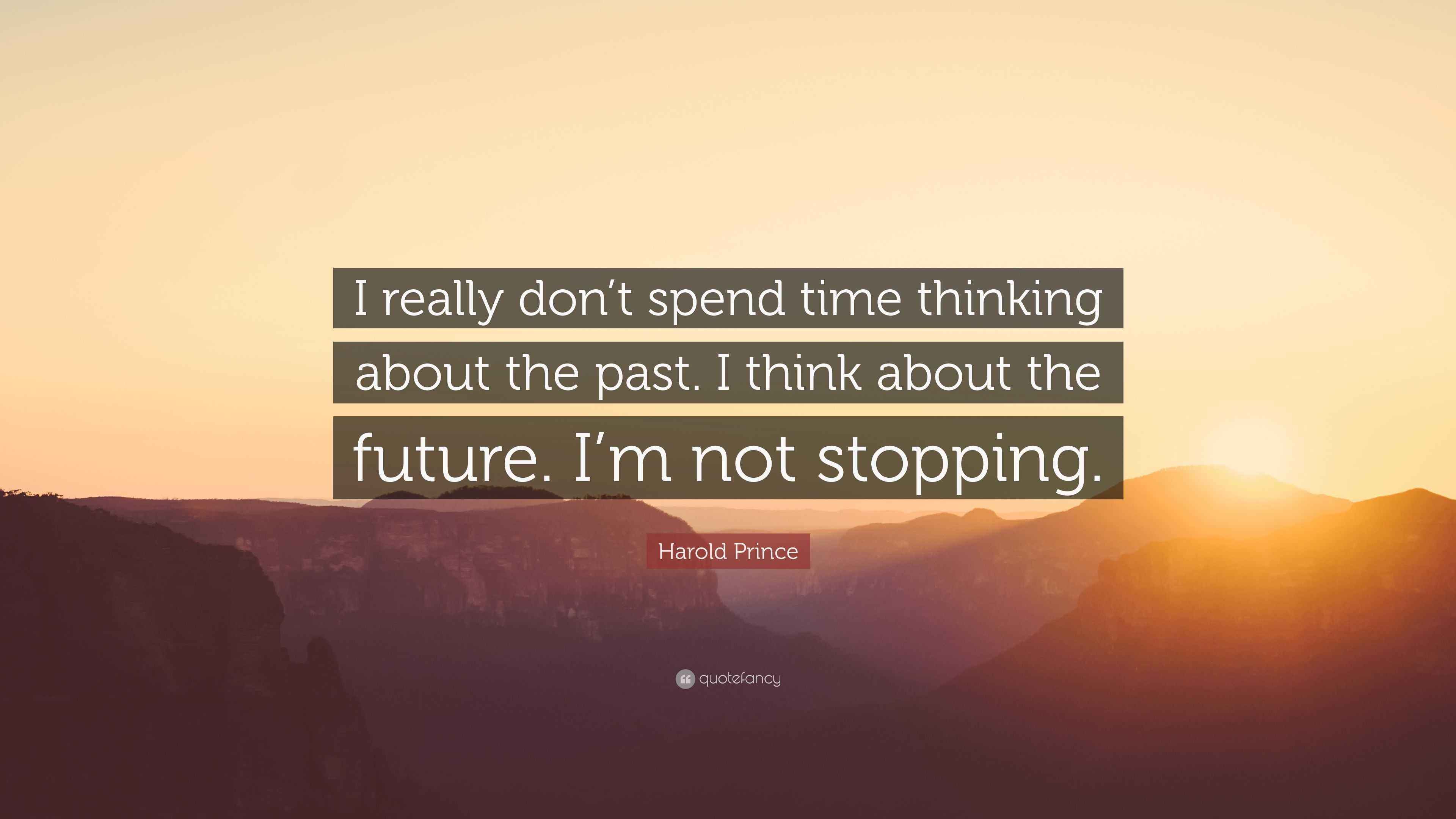 Harold Prince Quote “I really don’t spend time thinking about the past