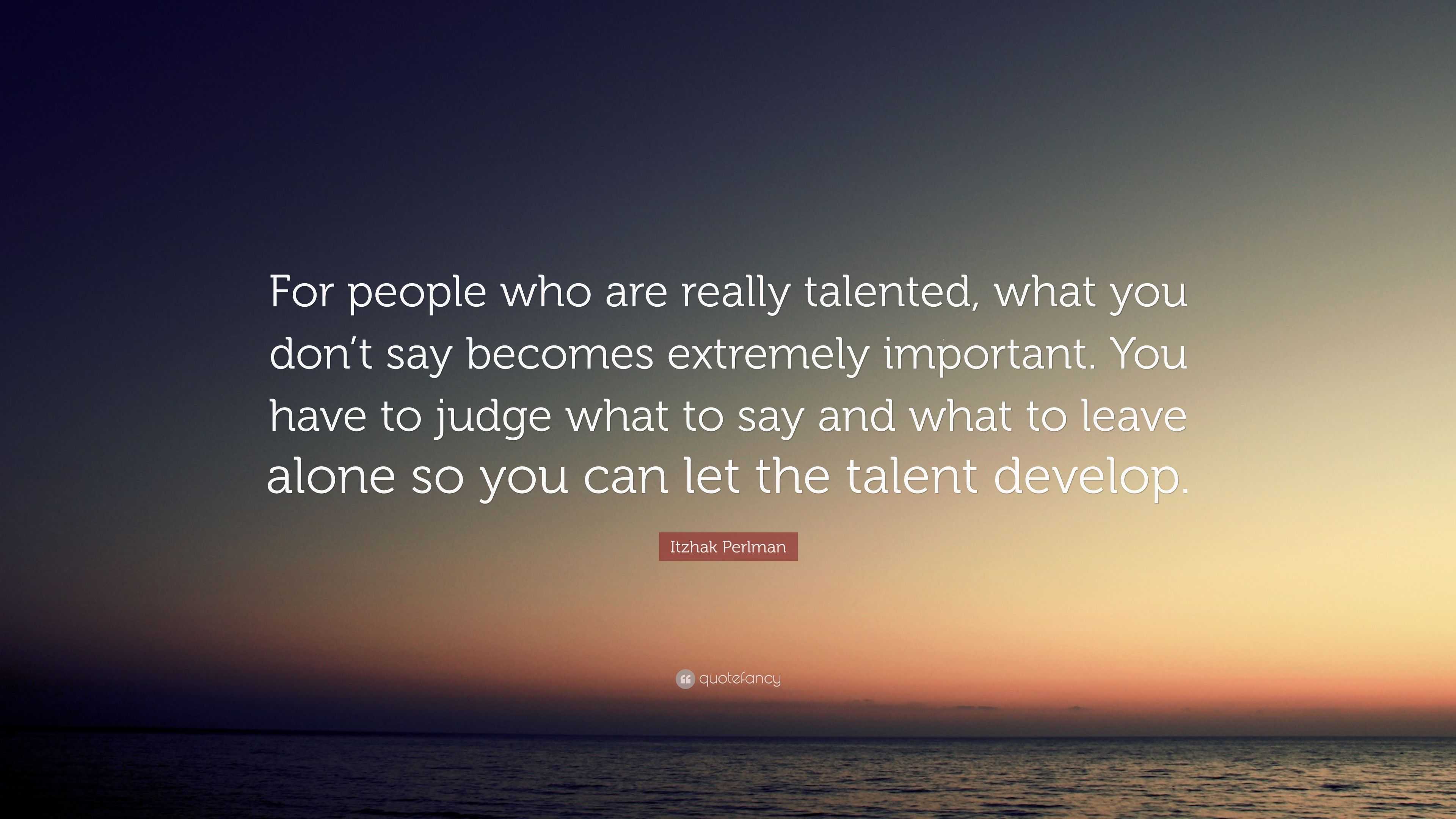 Itzhak Perlman Quote: “For people who are really talented, what you don