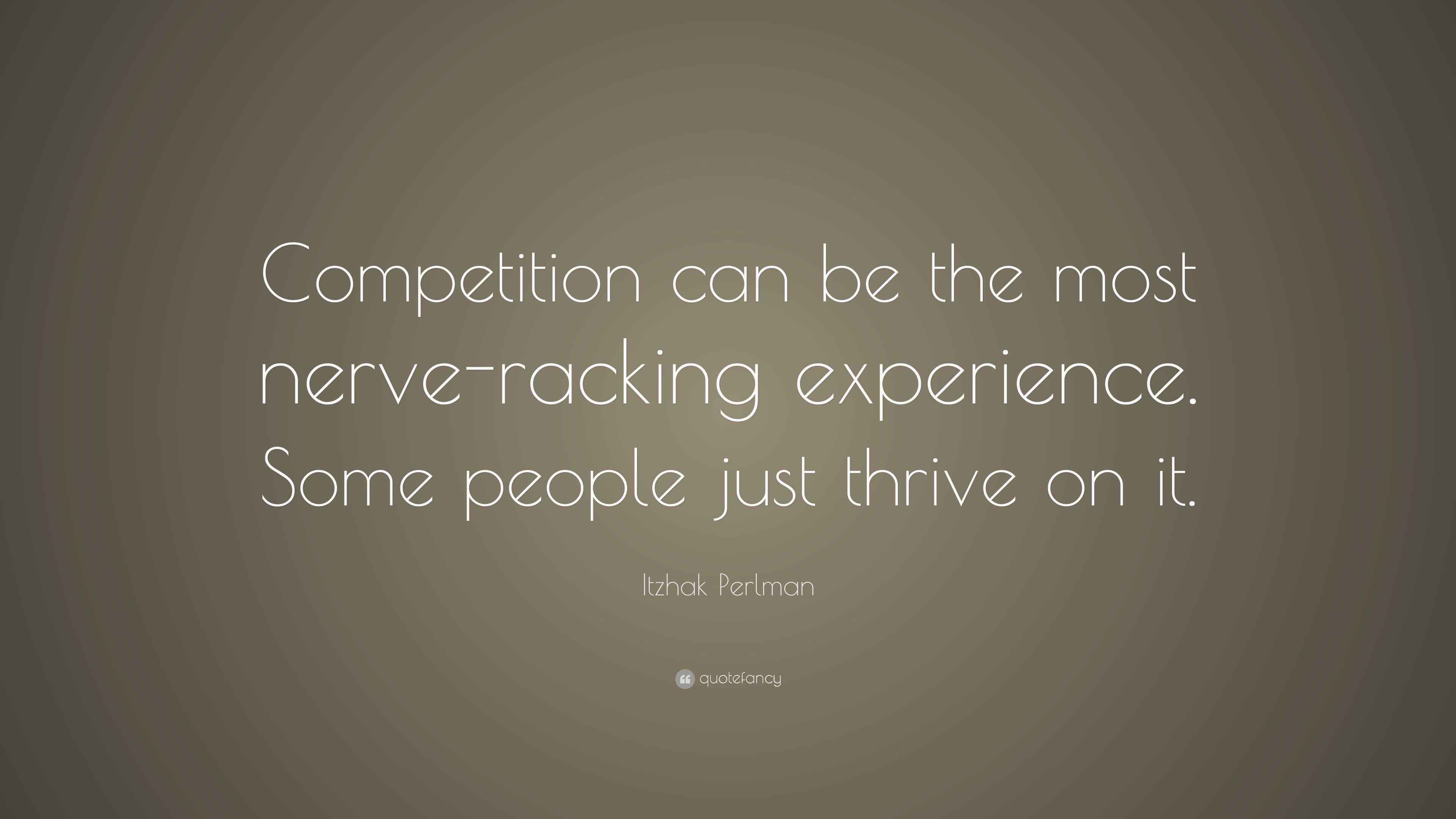 Itzhak Perlman Quote: “Competition can be the most nerve-racking ...