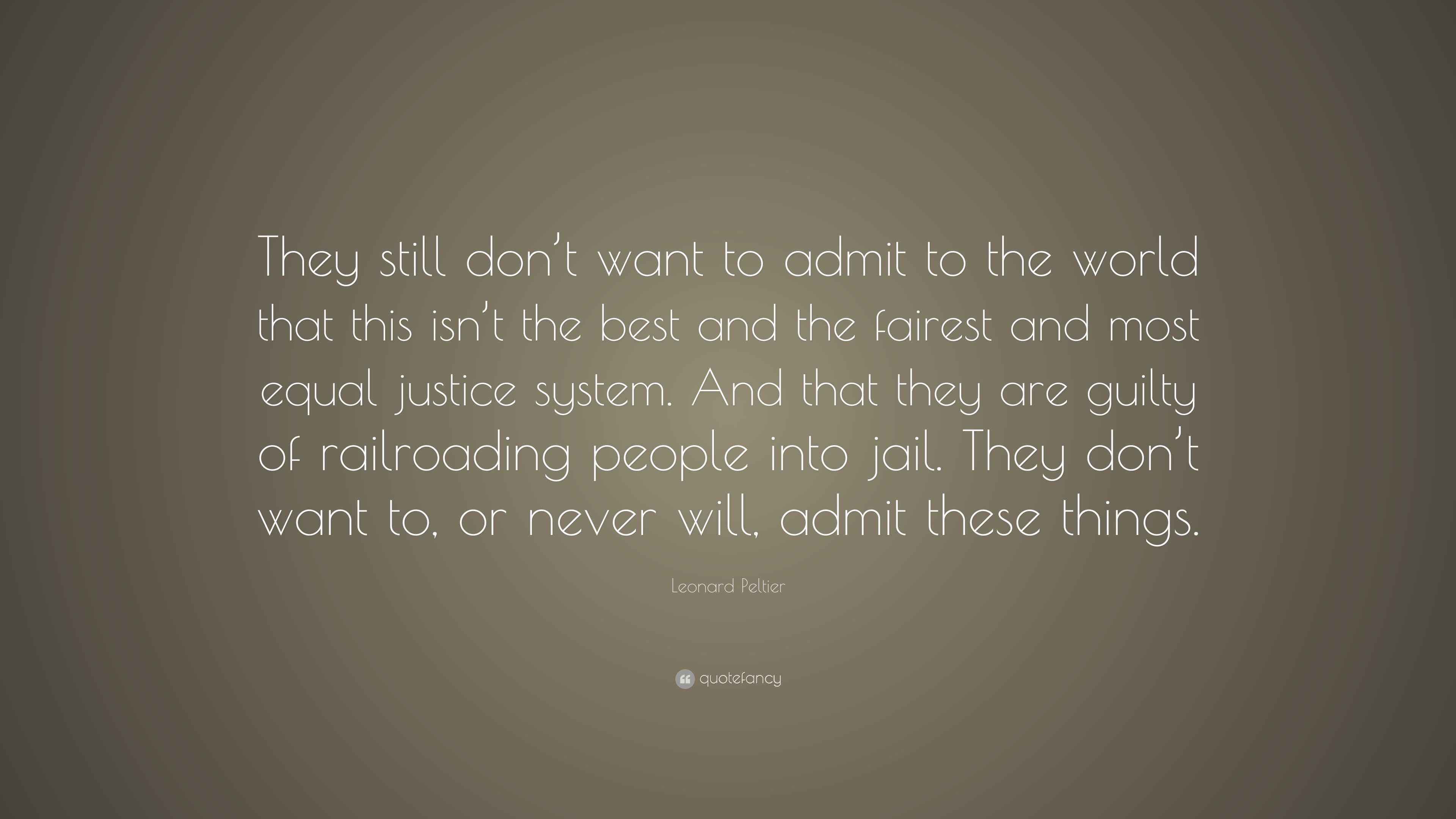 Leonard Peltier Quote: “They still don’t want to admit to the world ...