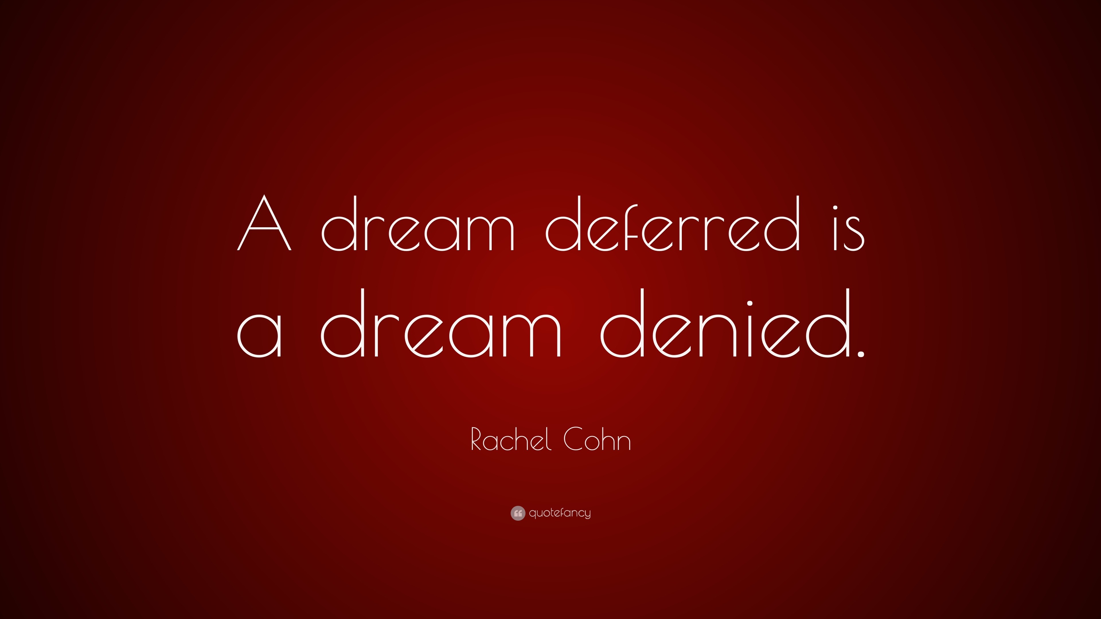 A Dream Deferred Quote Rachel Cohn Quote: “A Dream Deferred Is A Dream Denied.”