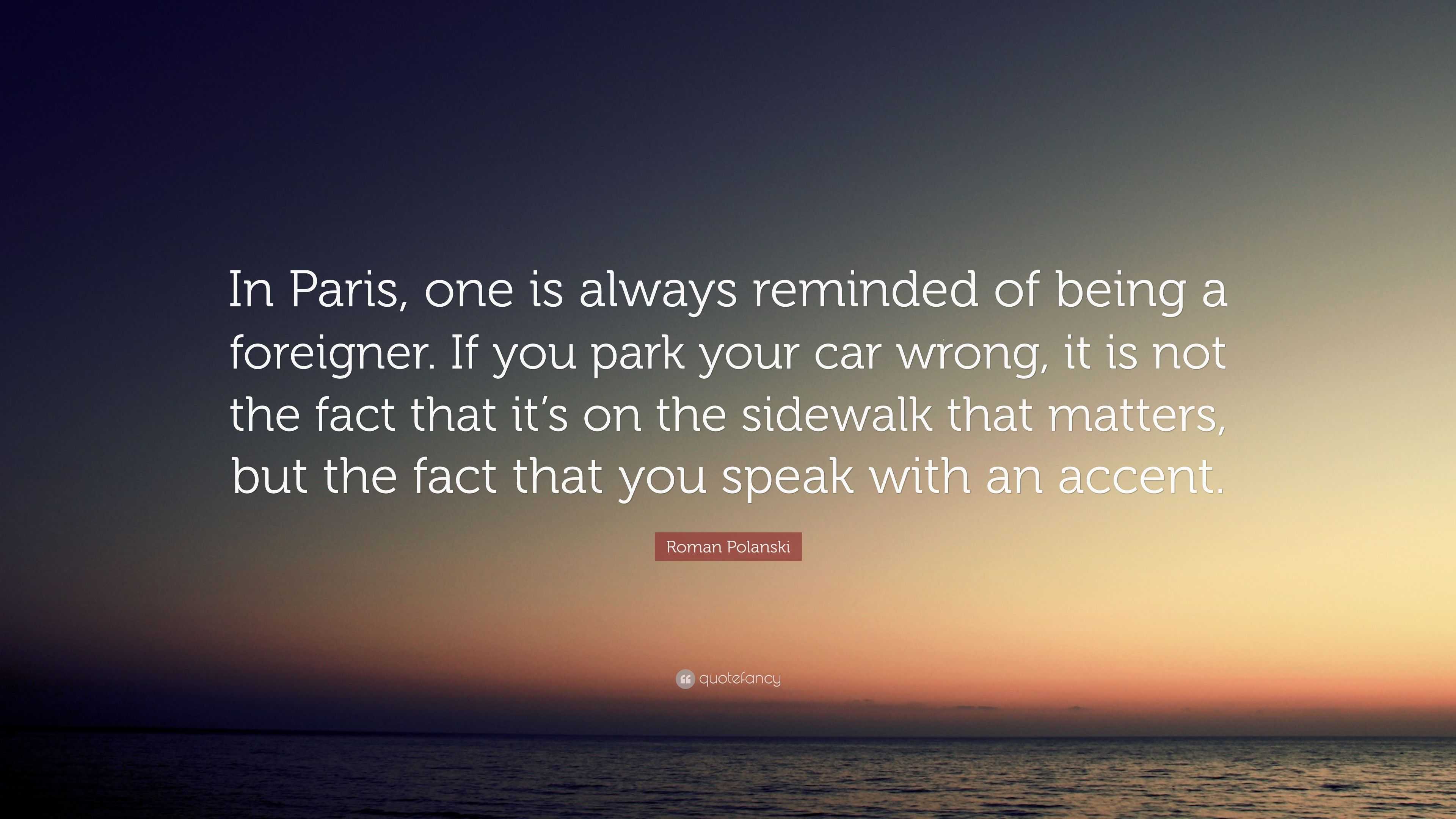 Roman Polanski Quote: “In Paris, one is always reminded of being a ...