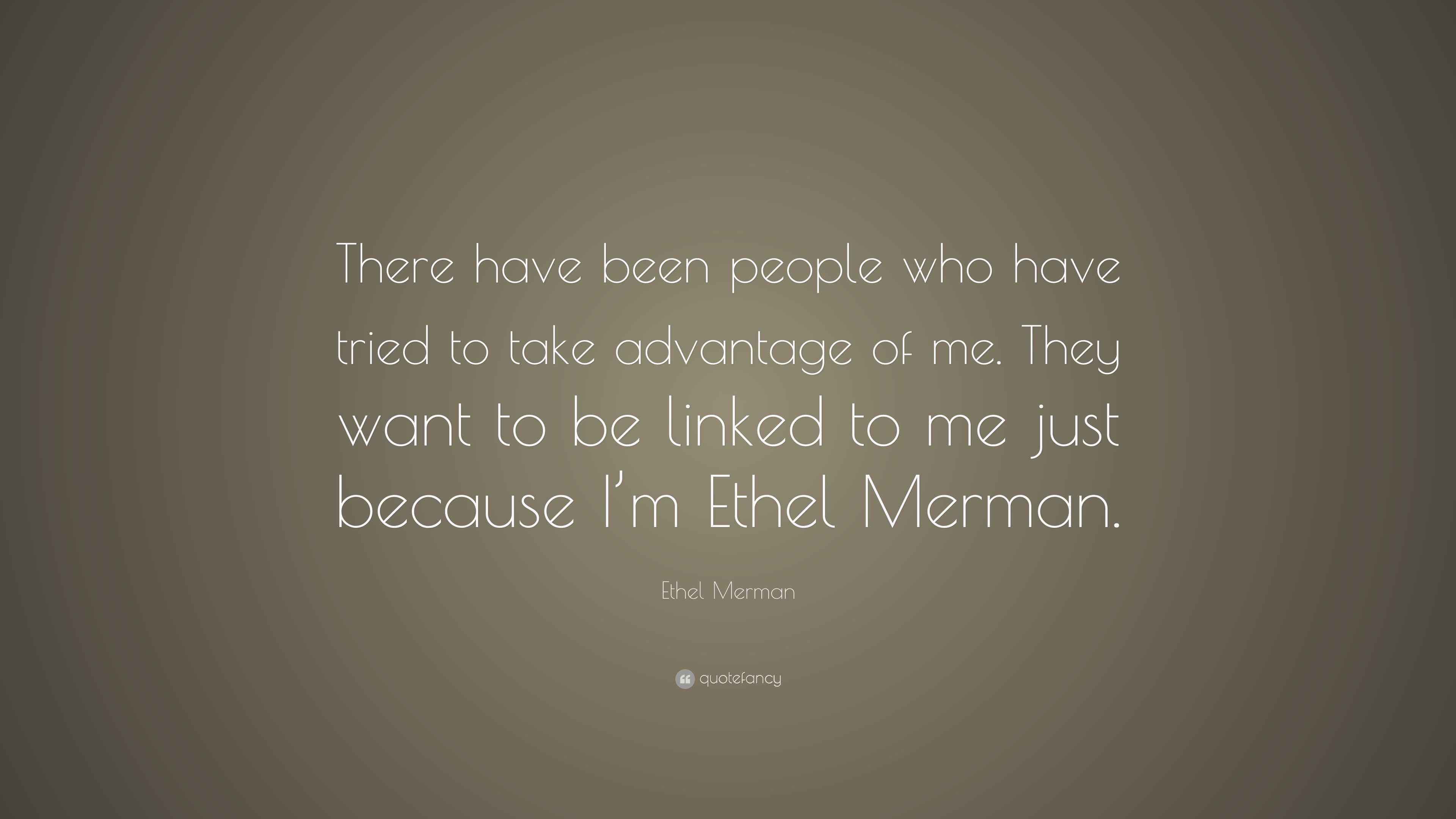 Ethel Merman Quote: “There have been people who have tried to take ...