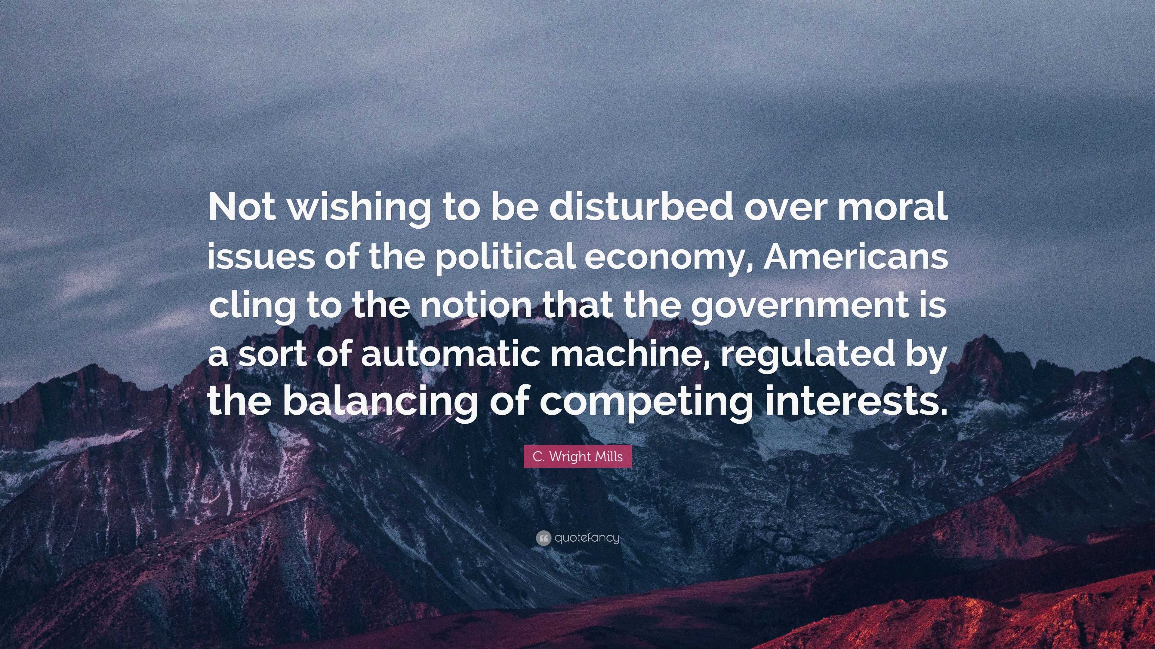 C. Wright Mills Quote: “Not wishing to be disturbed over moral issues ...