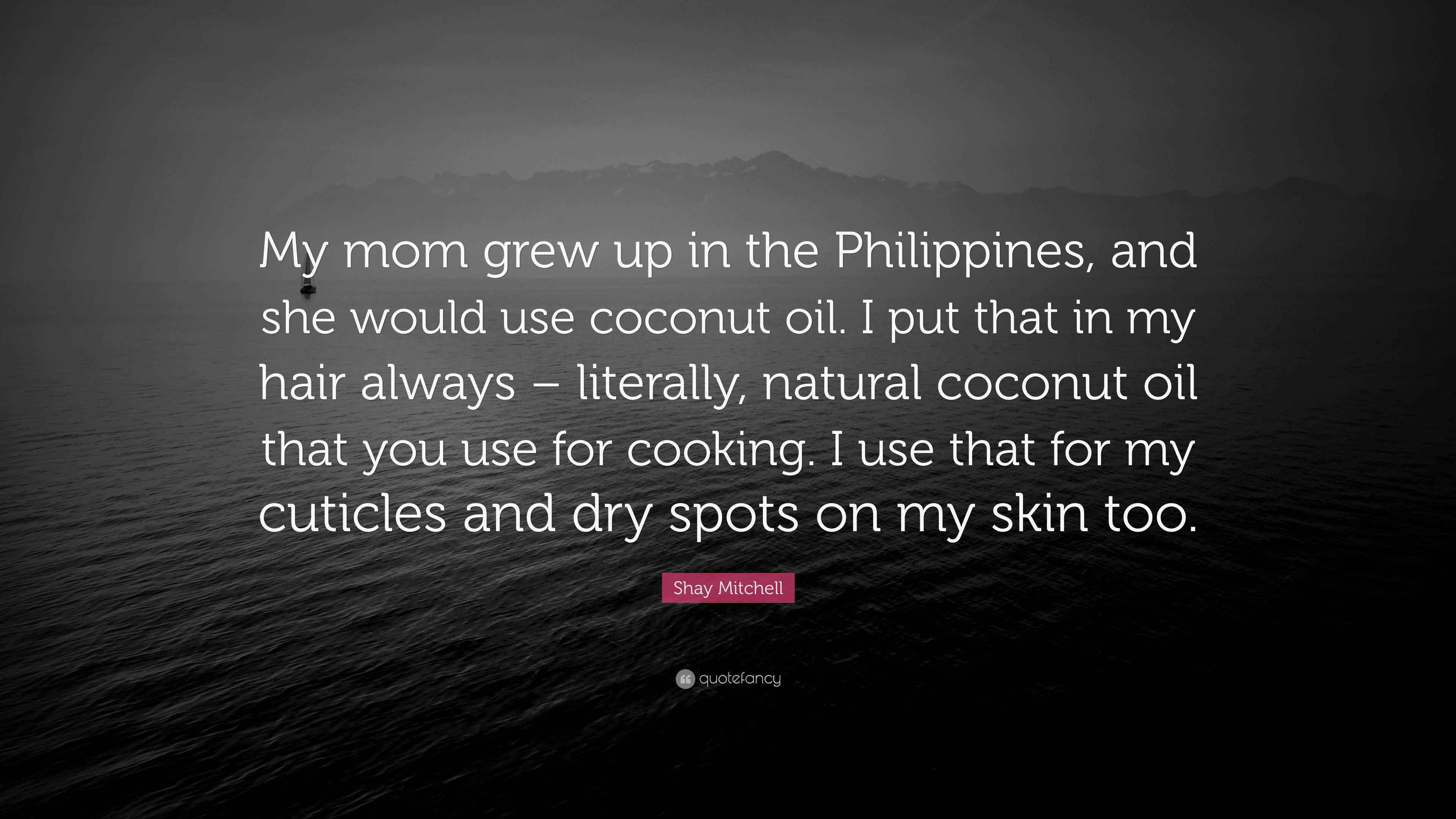 Shay Mitchell Quote “My mom grew up in the Philippines, and she would