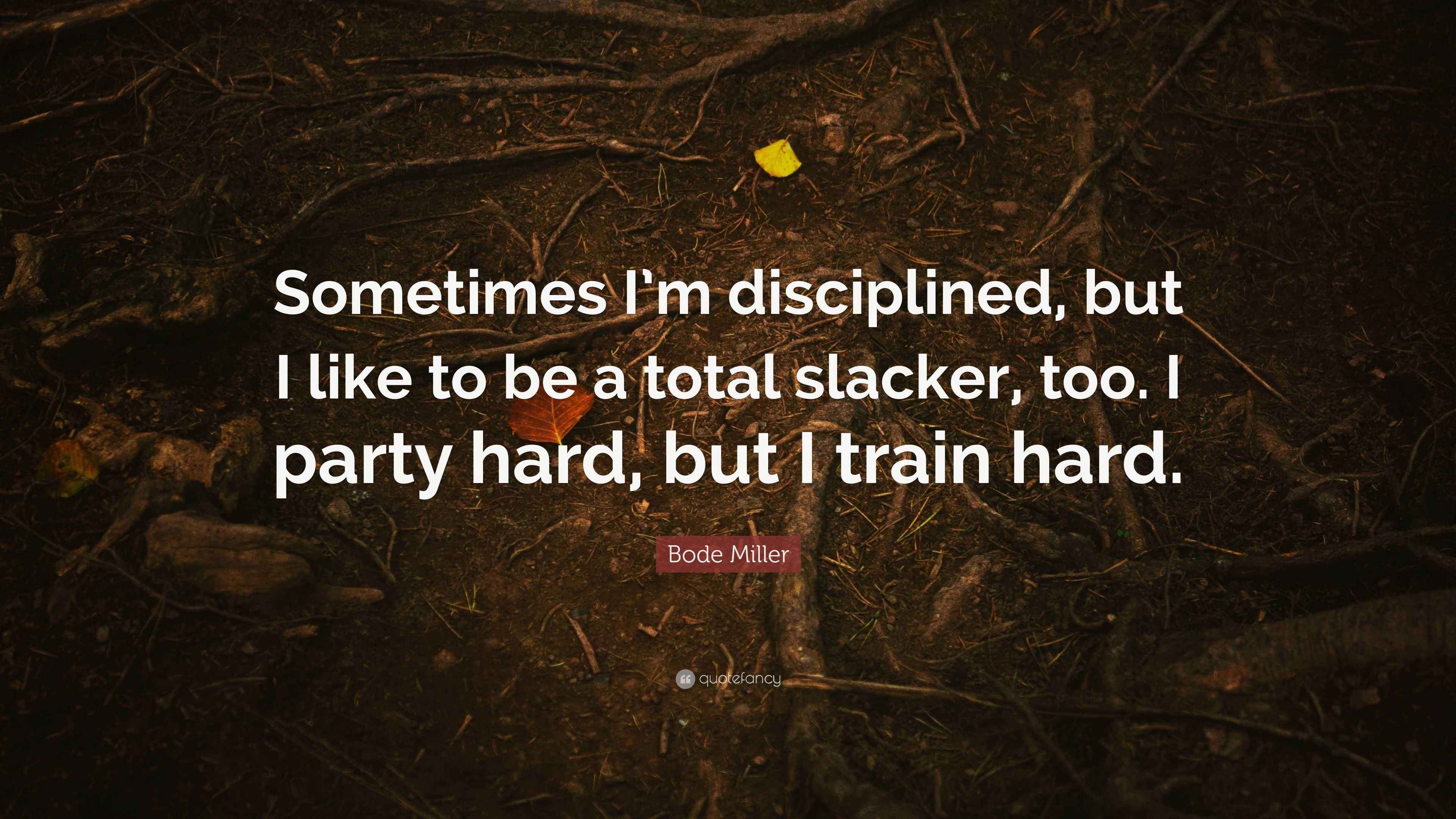 Bode Miller Quote: “Sometimes I’m disciplined, but I like to be a total ...