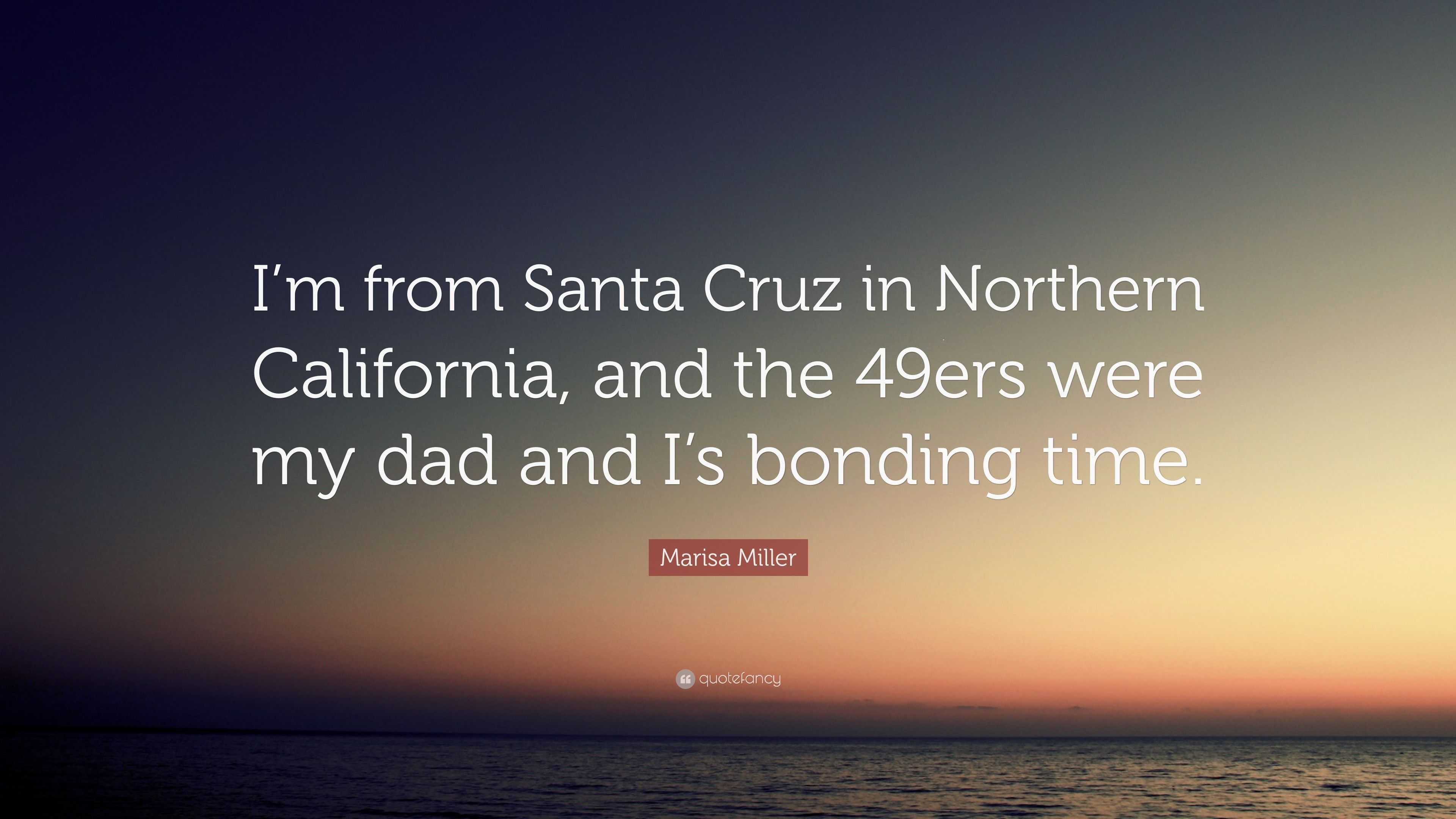 Marisa Miller Quote I m from Santa Cruz in Northern California