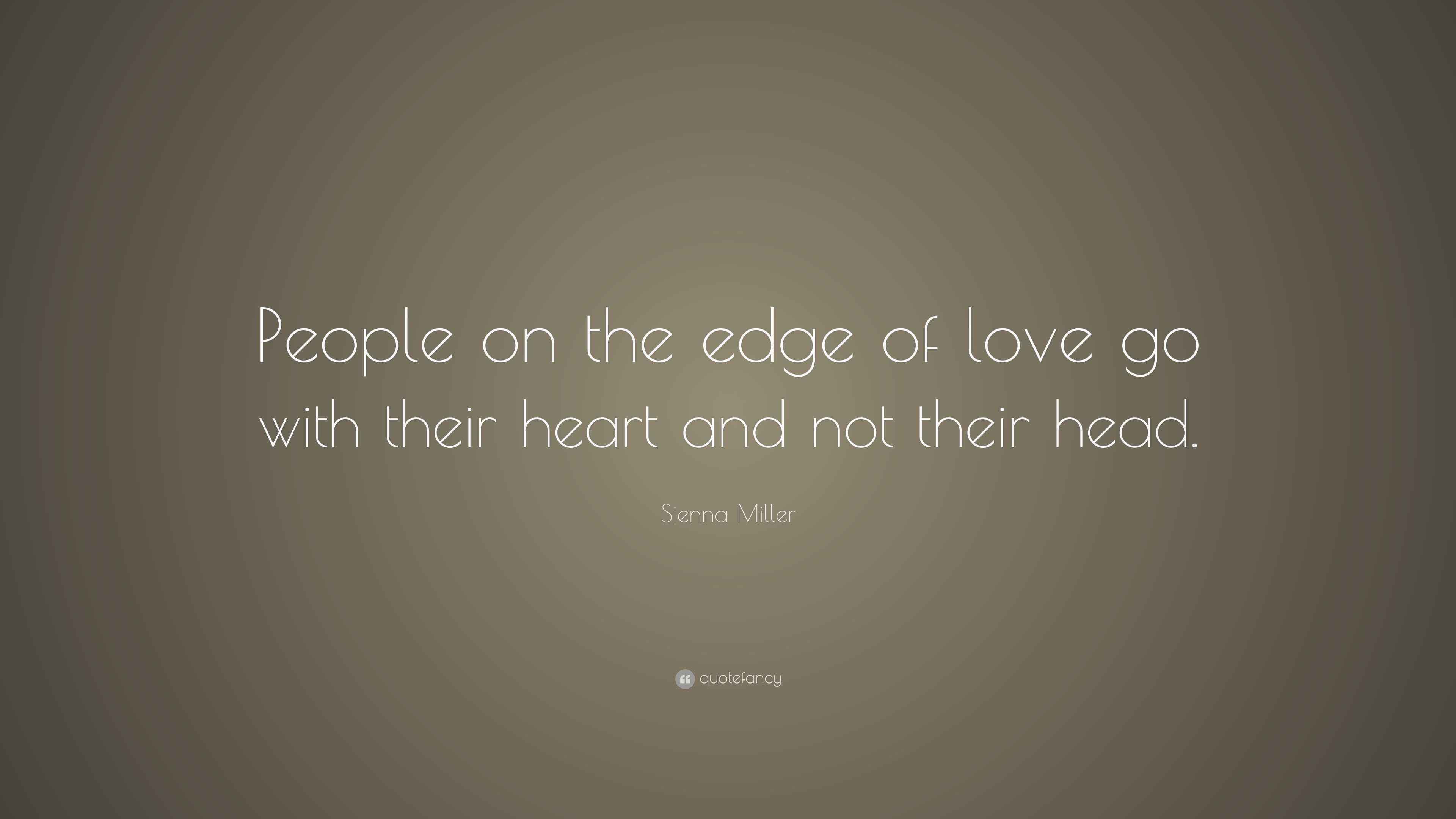 Sienna Miller Quote: “People on the edge of love go with their heart and  not their, image size:3840x2160