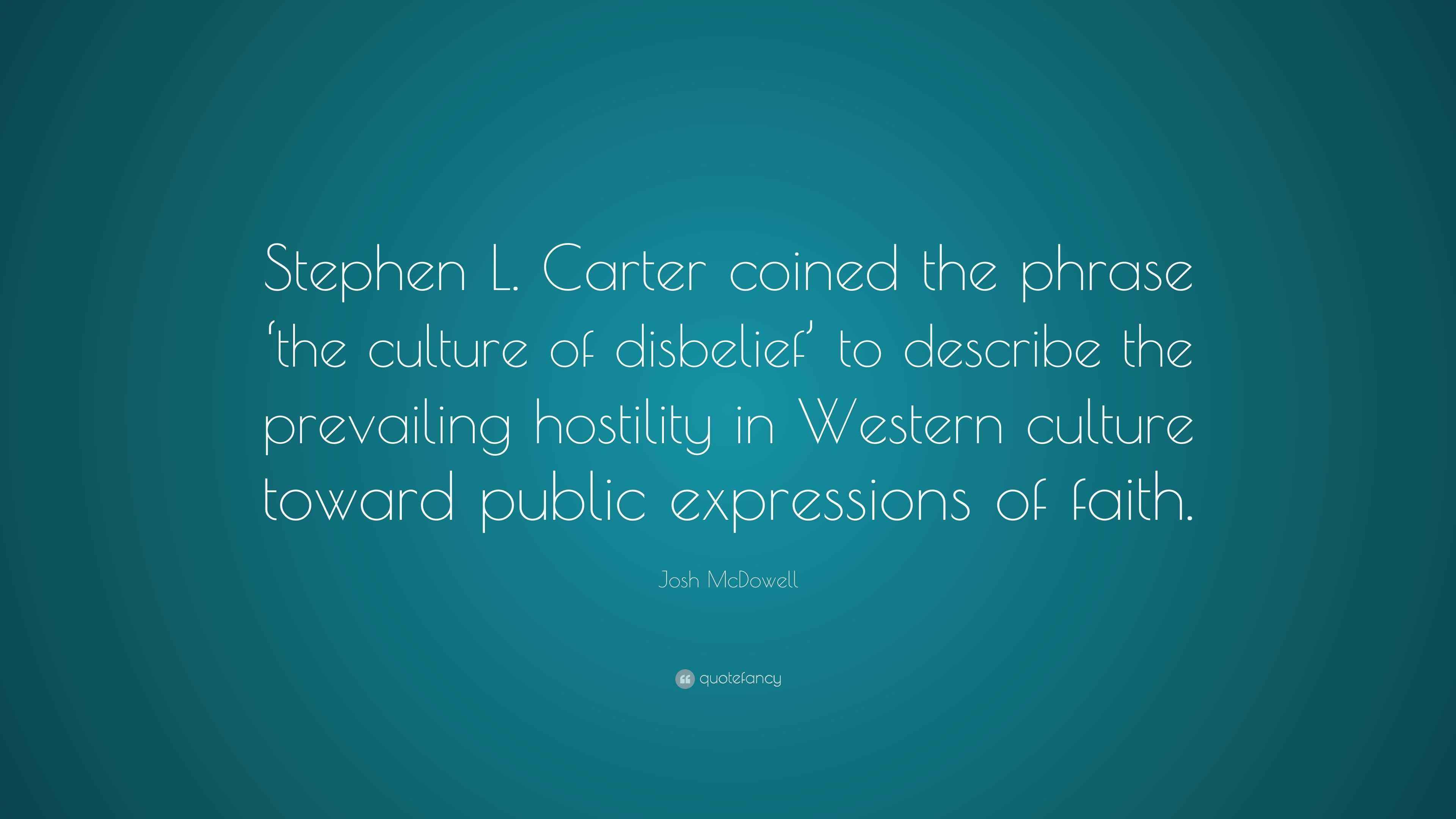 Josh McDowell Quote “Stephen L. Carter coined the phrase ‘the culture