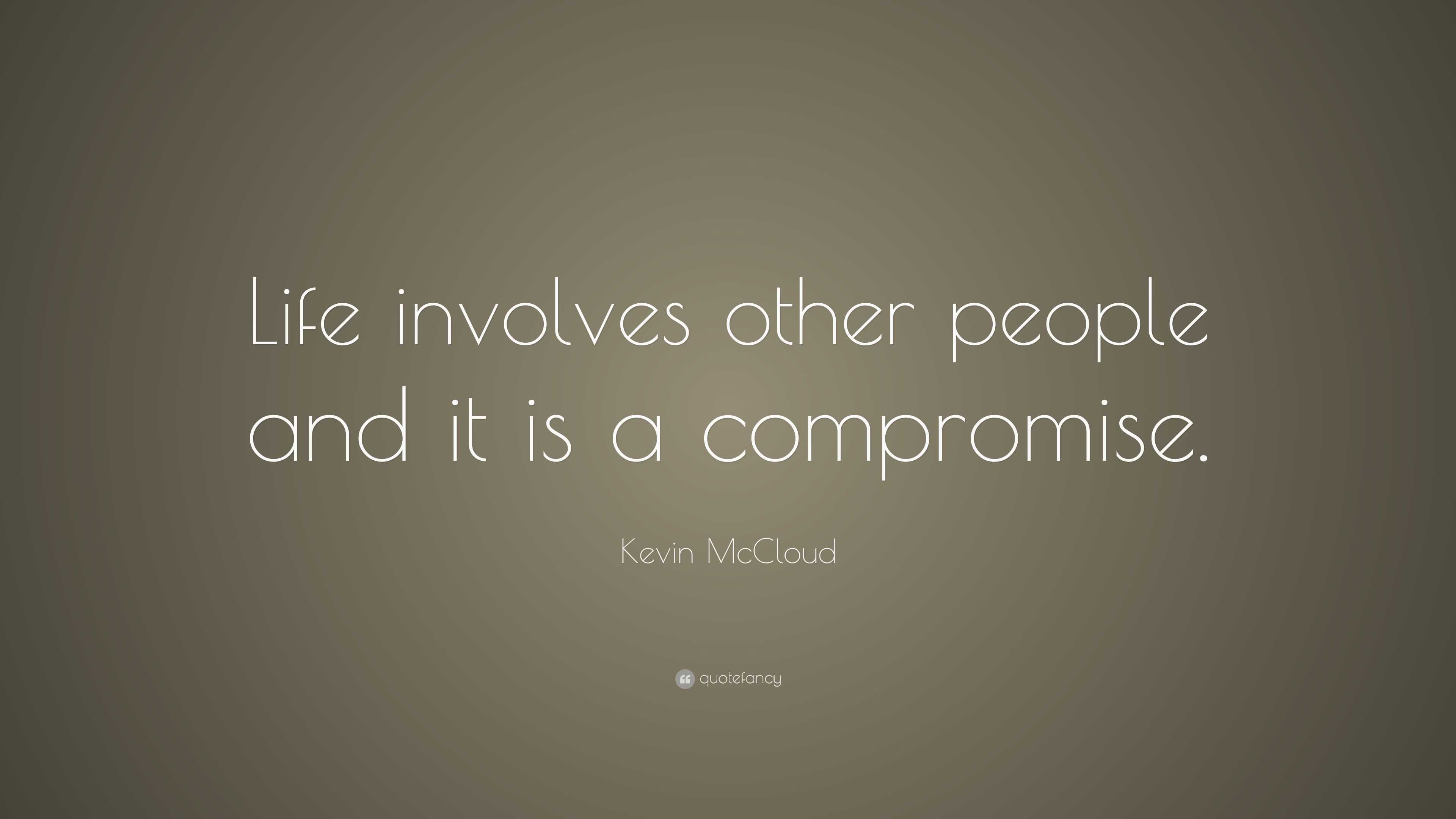 Kevin Mccloud Quote: “life Involves Other People And It Is A Compromise.”