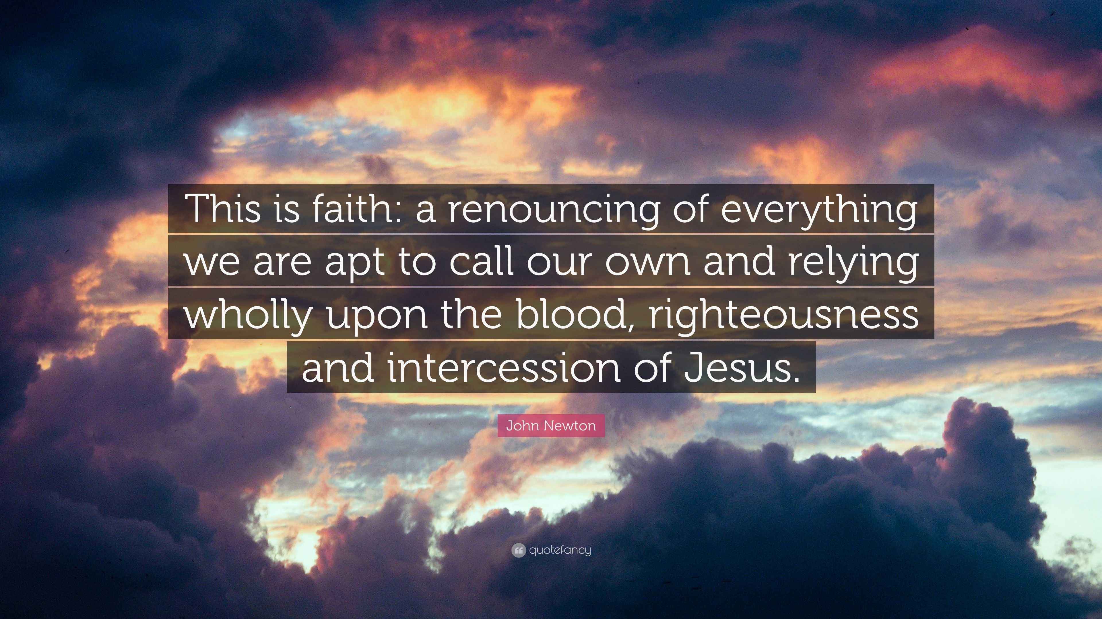 John Newton Quote: “This is faith: a renouncing of everything we are ...