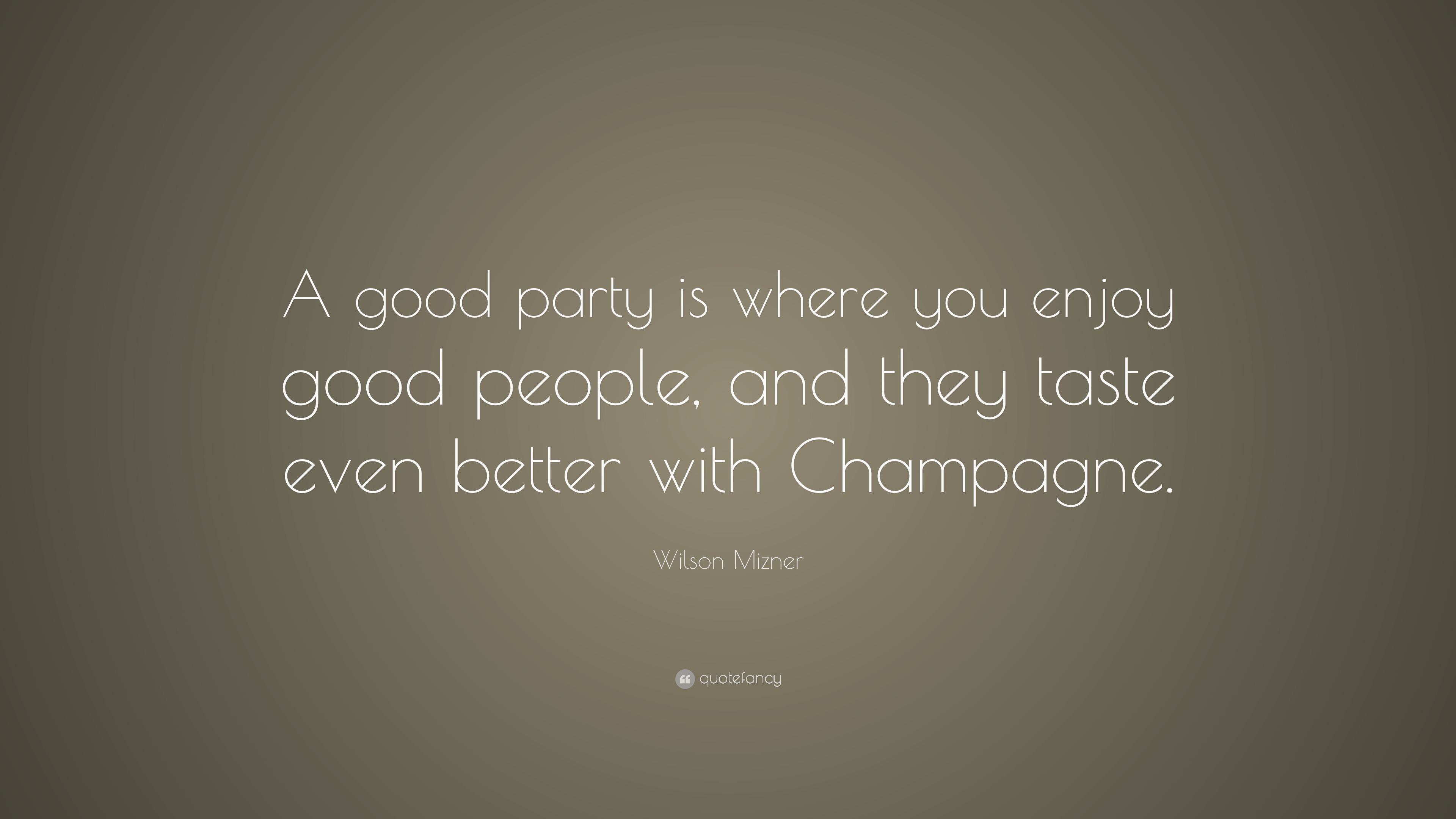 Wilson Mizner Quote: “A good party is where you enjoy good people, and ...