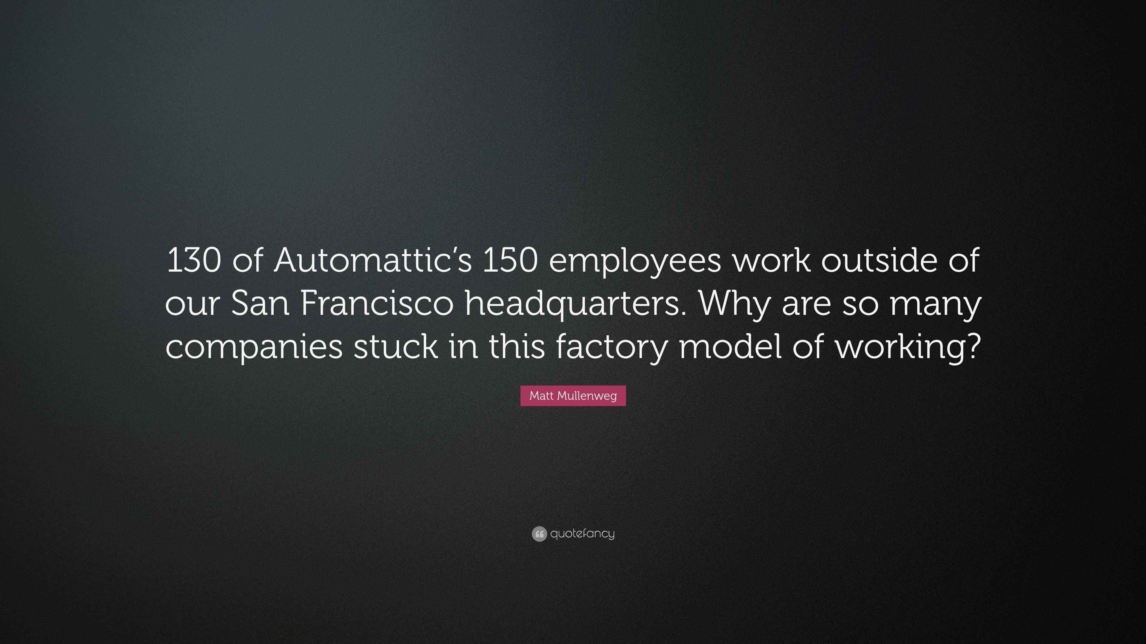 Matt Mullenweg Quote “130 of Automattic’s 150 employees work outside