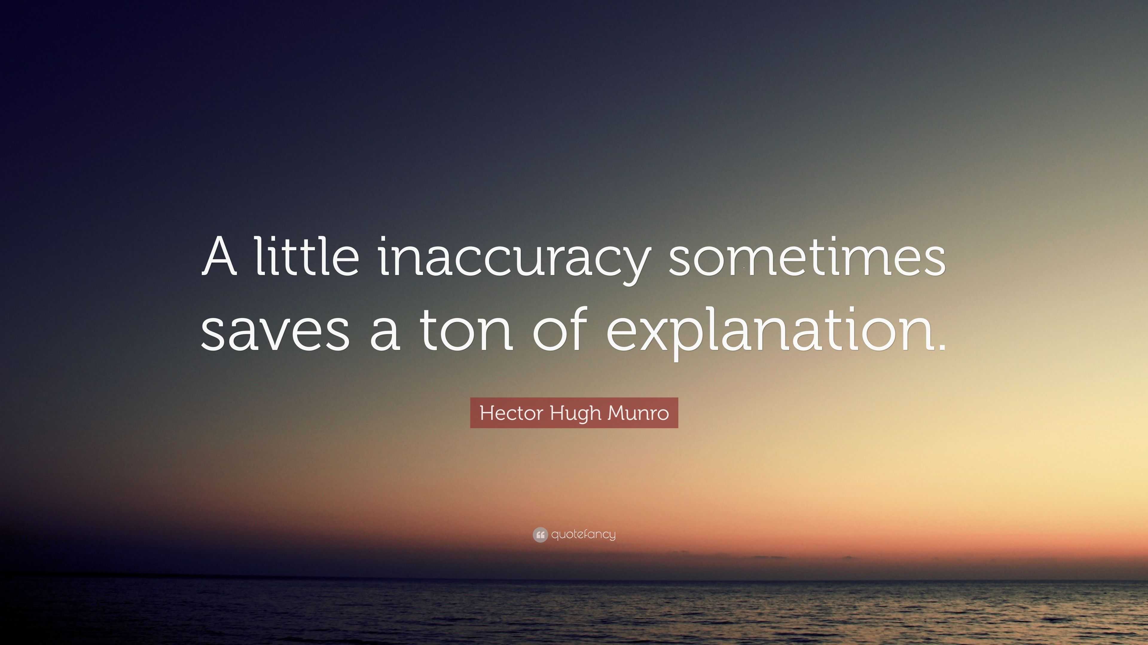 Hector Hugh Munro Quote: “A little inaccuracy sometimes saves a ton of ...