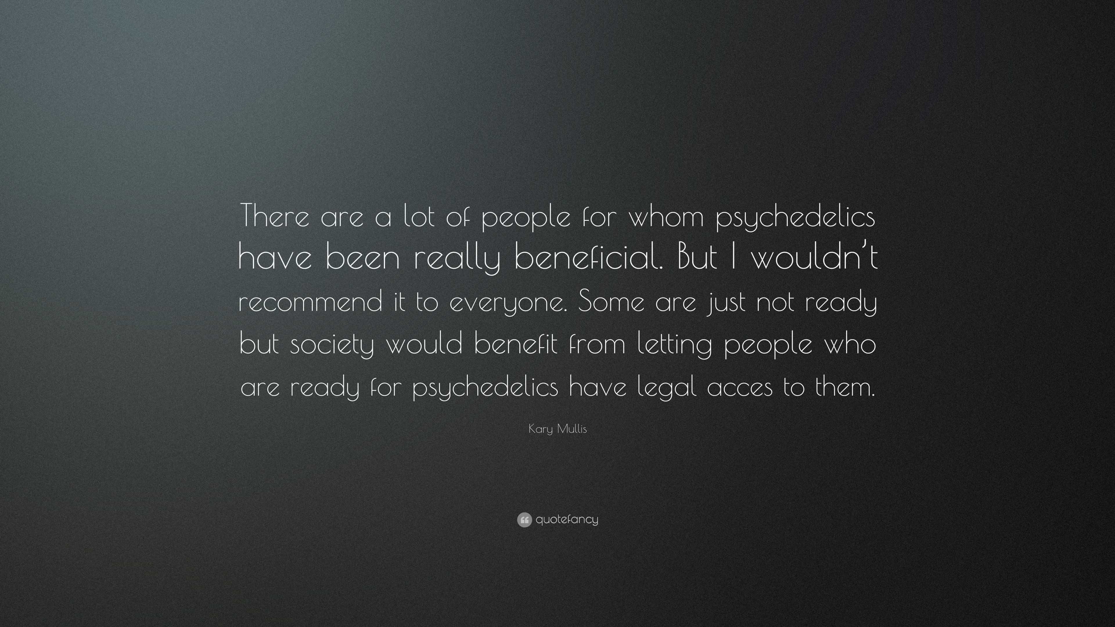 Kary Mullis Quote: “there Are A Lot Of People For Whom Psychedelics 