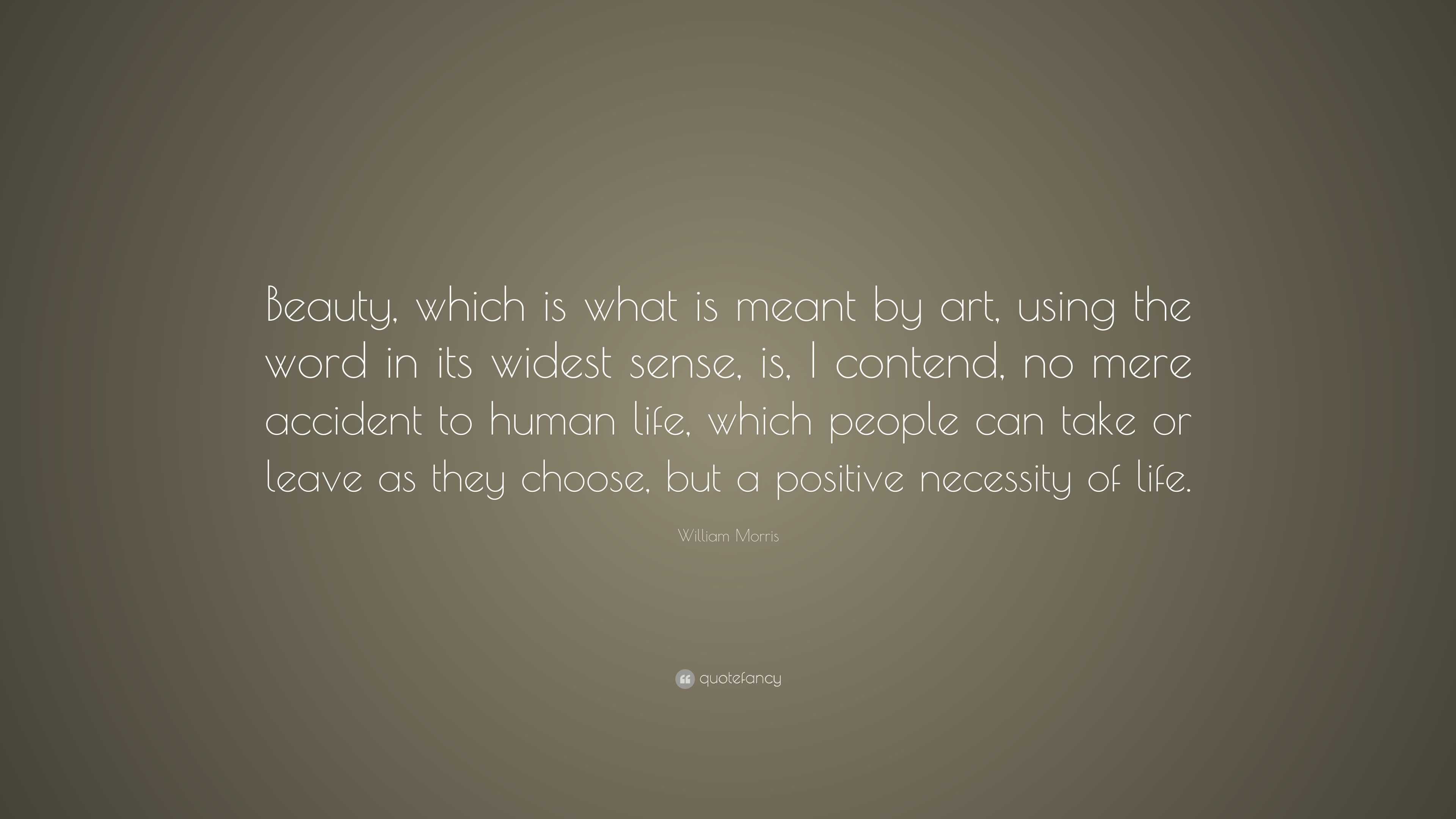 William Morris Quote: “Beauty, which is what is meant by art, using the ...