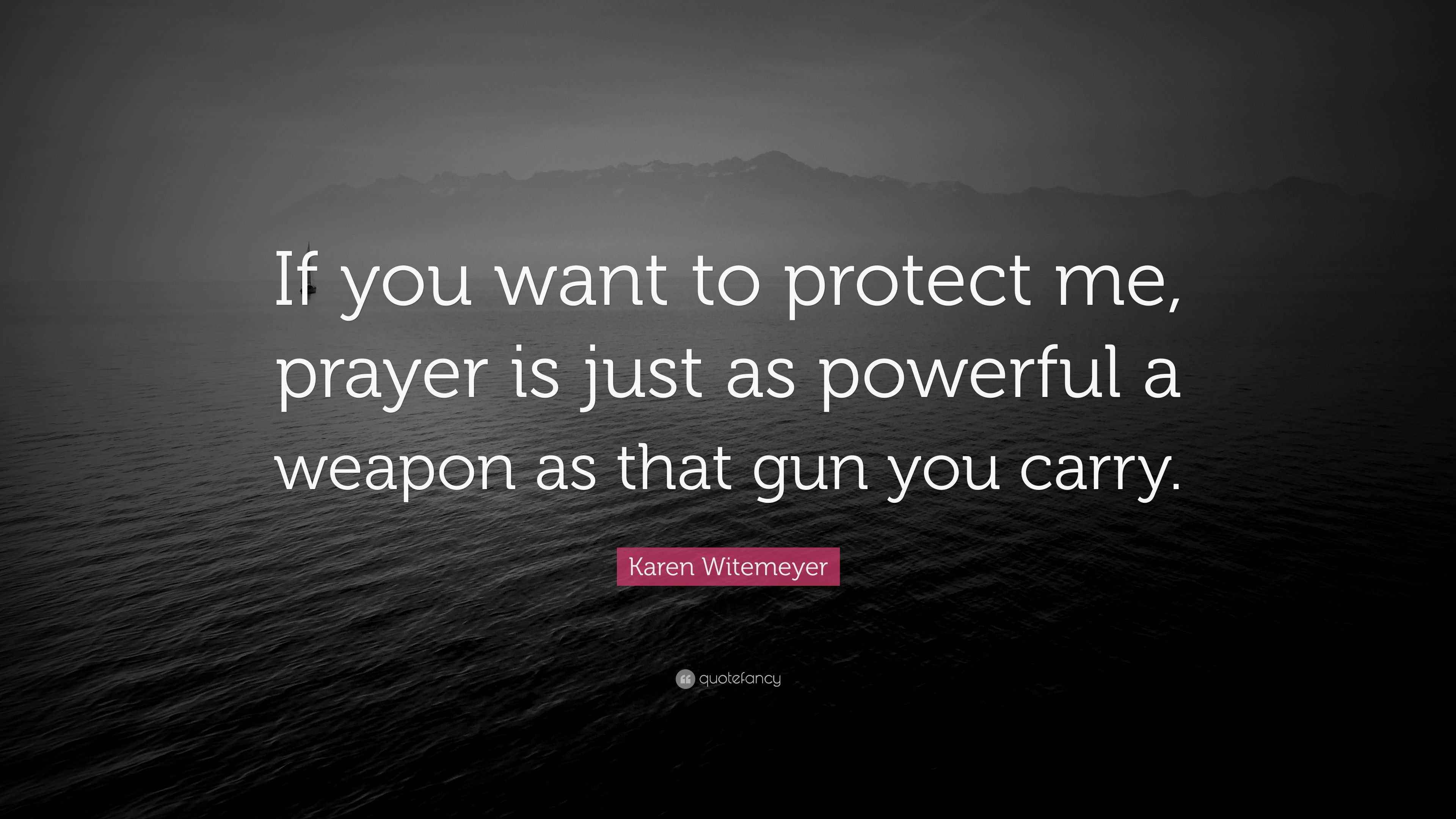 Karen Witemeyer Quote “If you want to protect me, prayer is just as