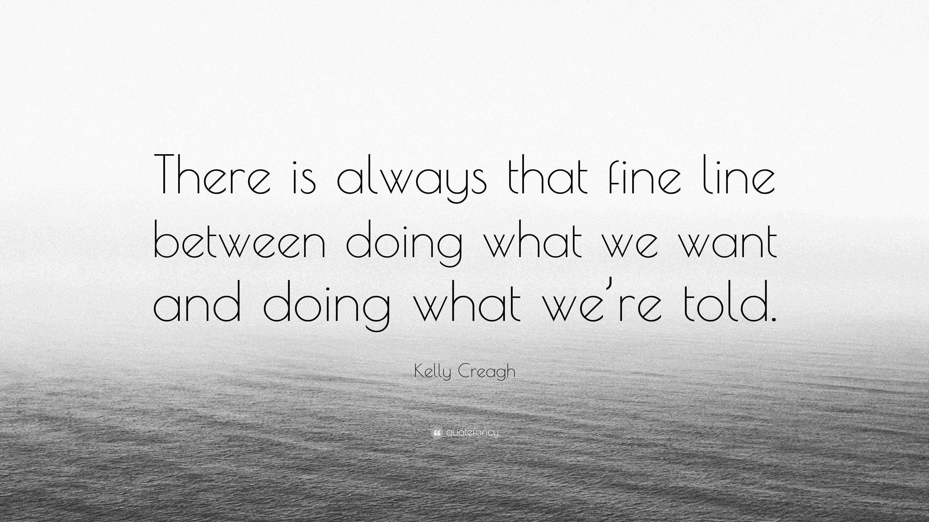 Kelly Creagh Quote “There is always that fine line between doing what