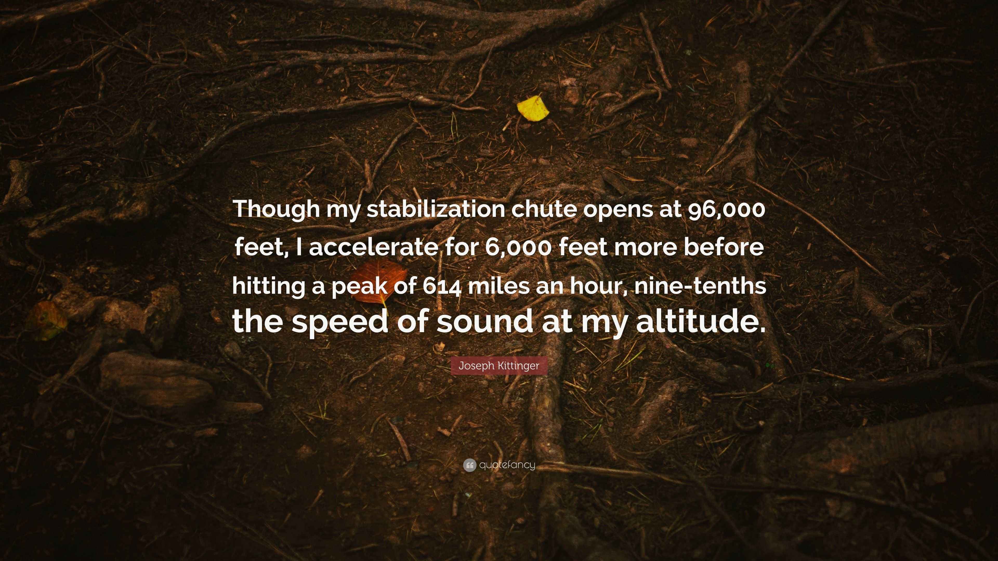 Joseph Kittinger Quote: “Though my stabilization chute opens at 96,000