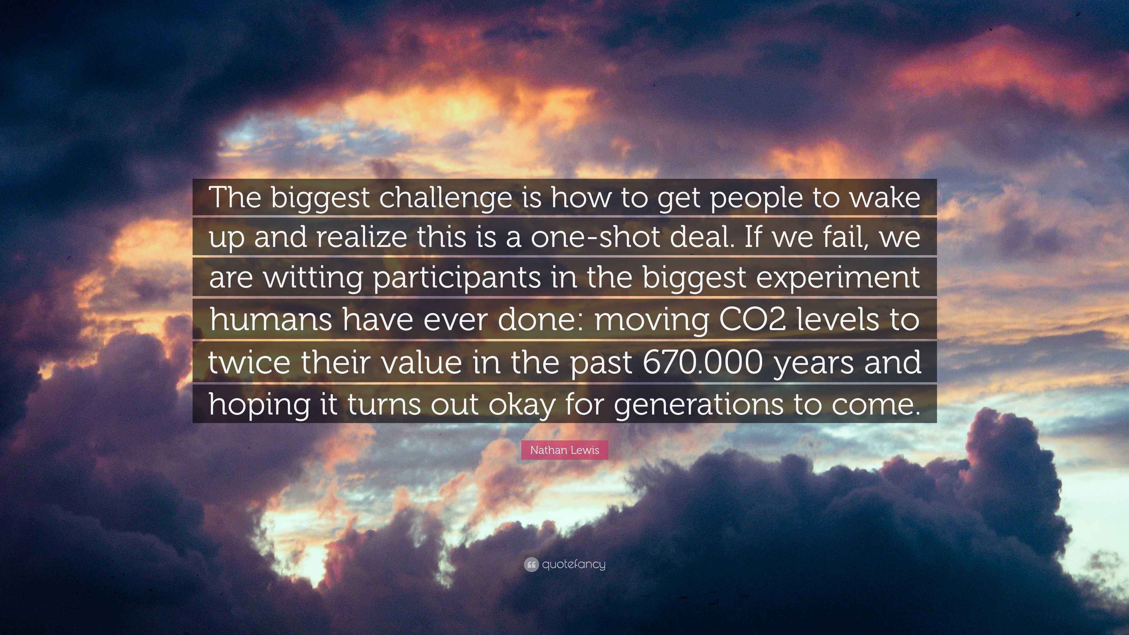 Nathan Lewis Quote “The biggest challenge is how to get people to wake