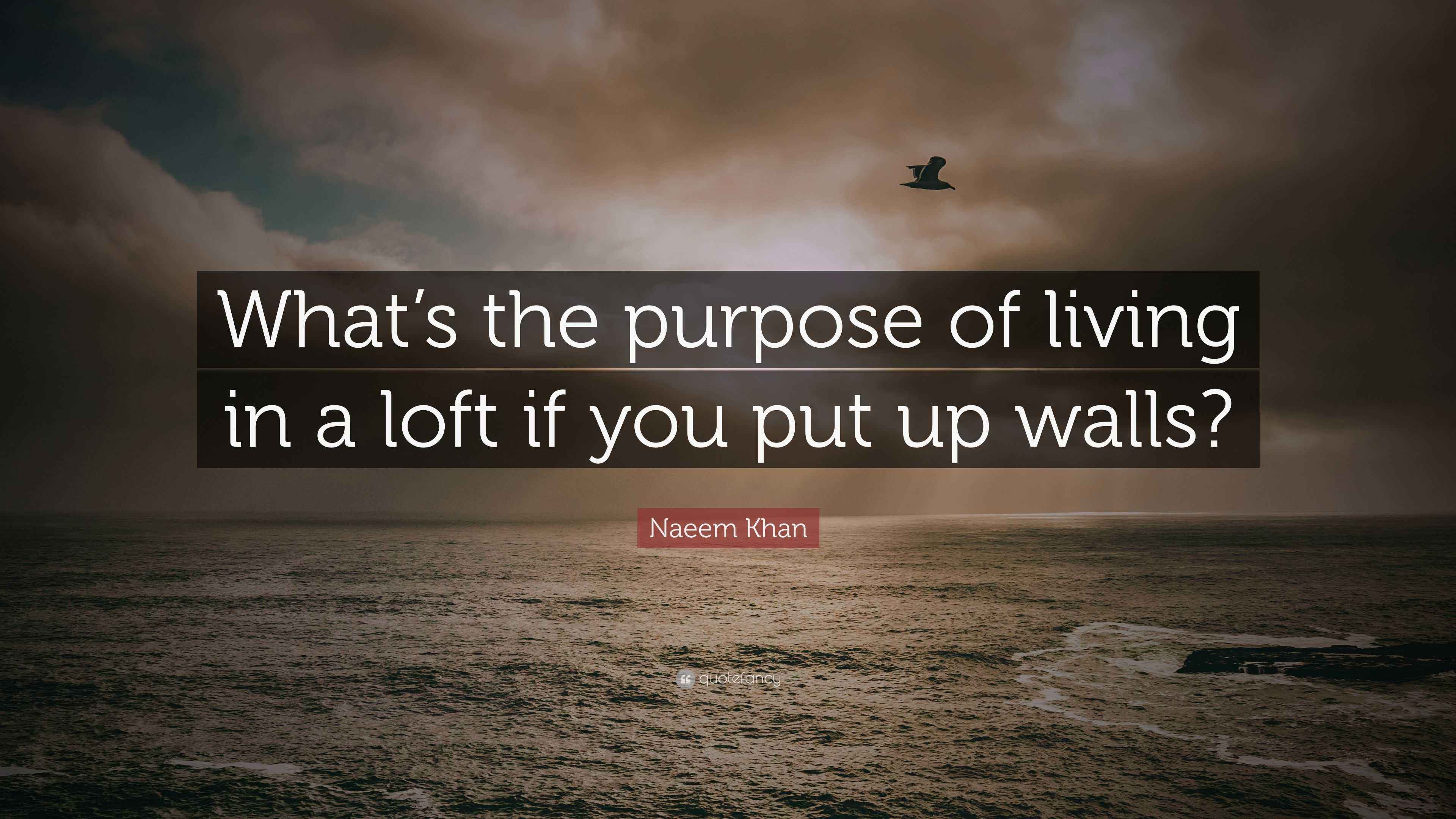 Naeem Khan Quote “What’s the purpose of living in a loft if you put up