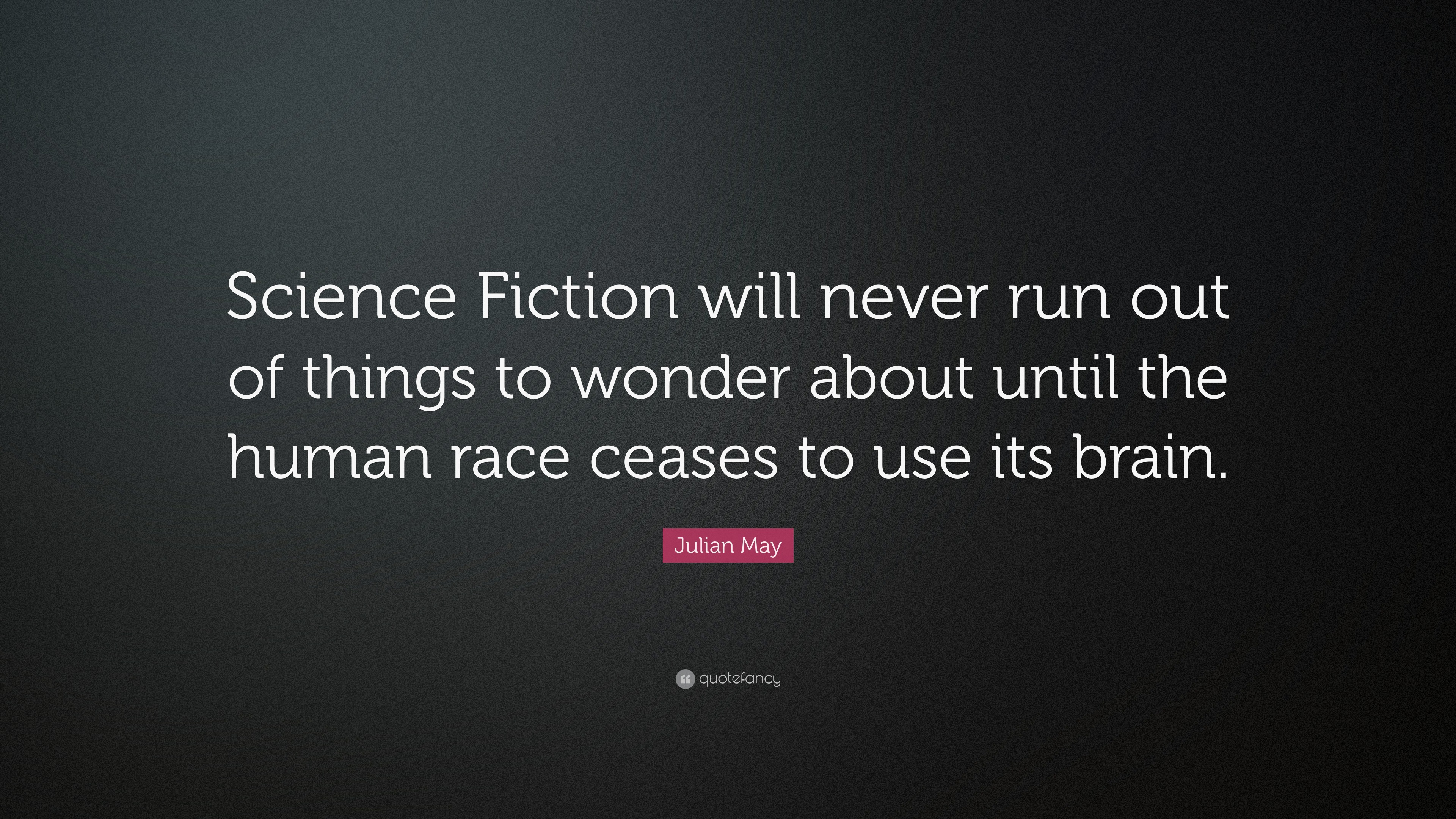 Julian May Quote “Science Fiction will never run out of things to