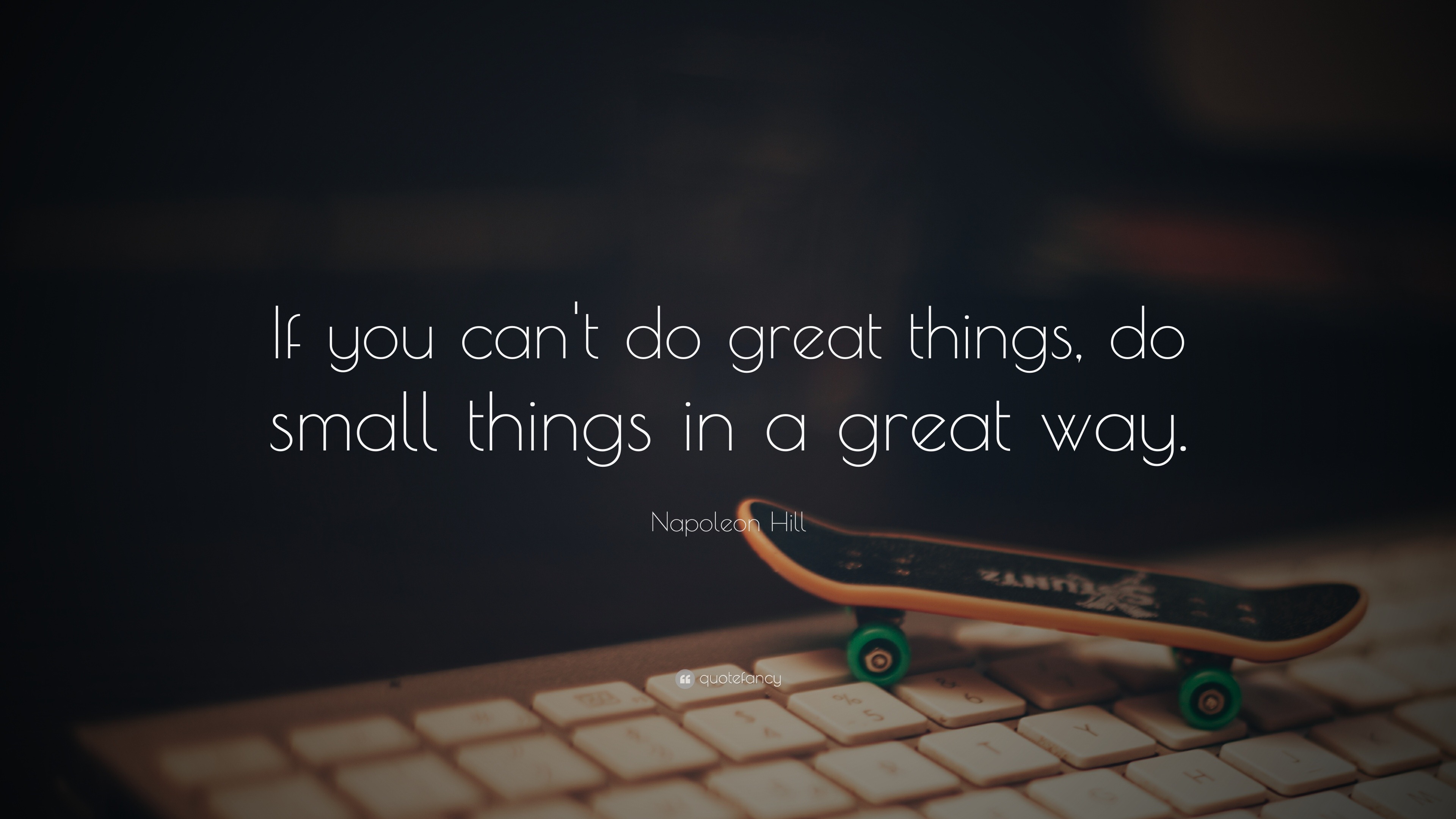 Napoleon Hill Quote: "If you can't do great things, do small thin...
