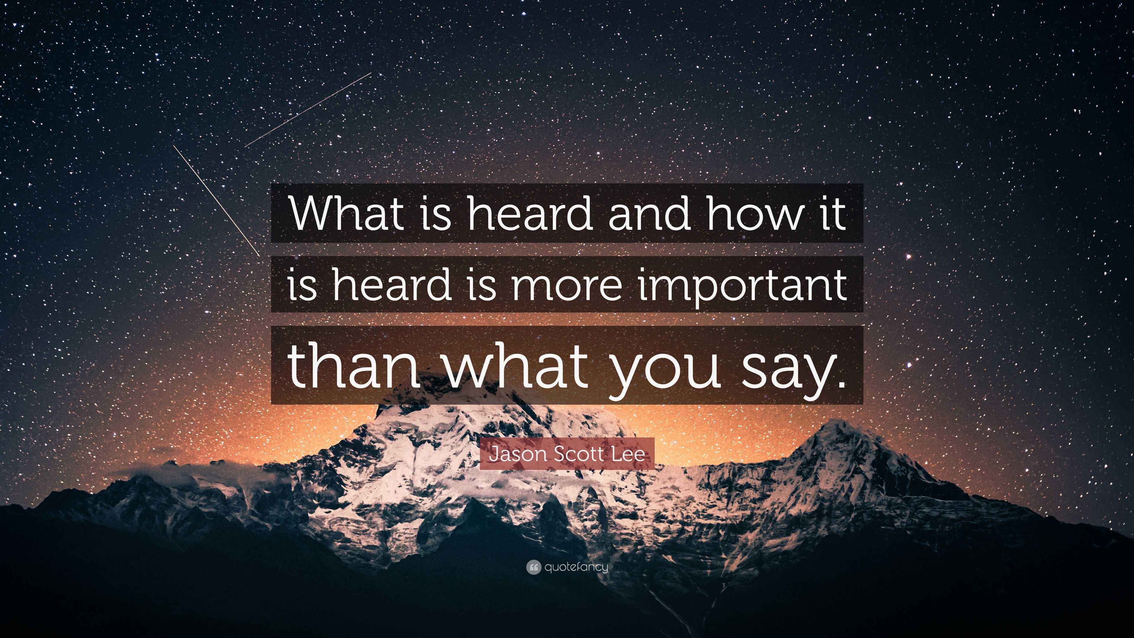 Jason Scott Lee Quote “What is heard and how it is heard is more