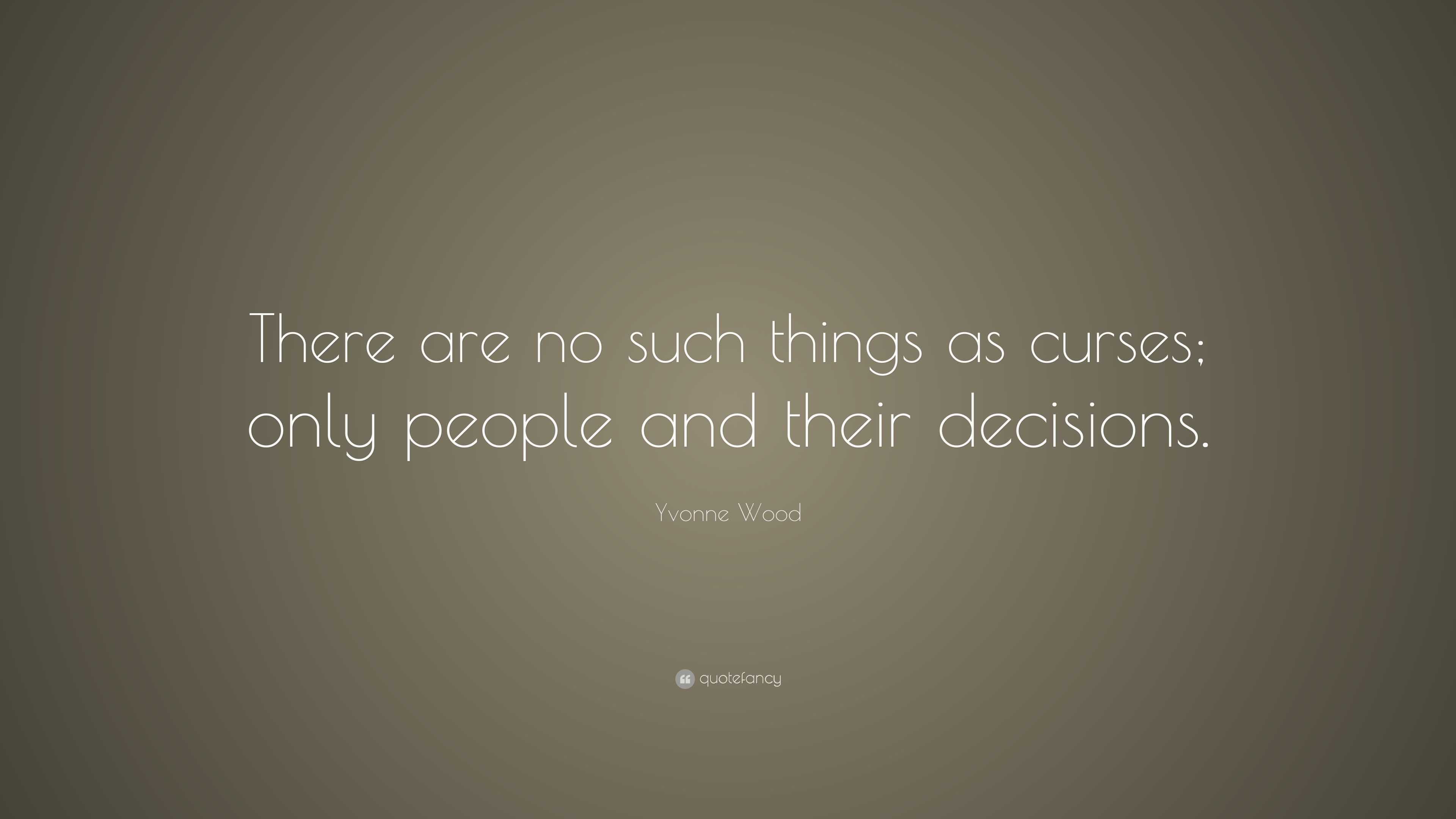 Yvonne Wood Quote: “There are no such things as curses; only people and ...