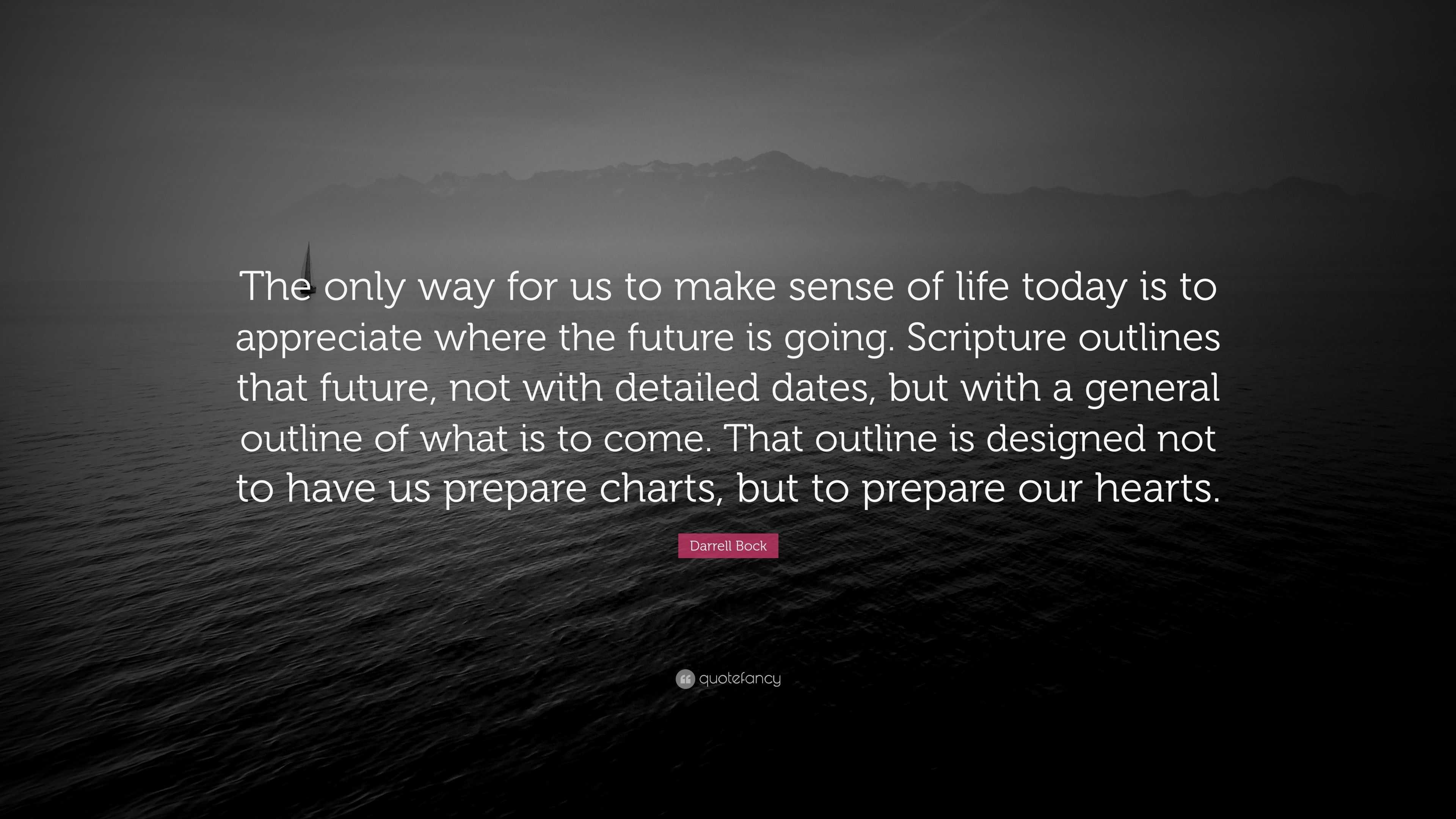 Darrell Bock Quote “The only way for us to make sense of life today