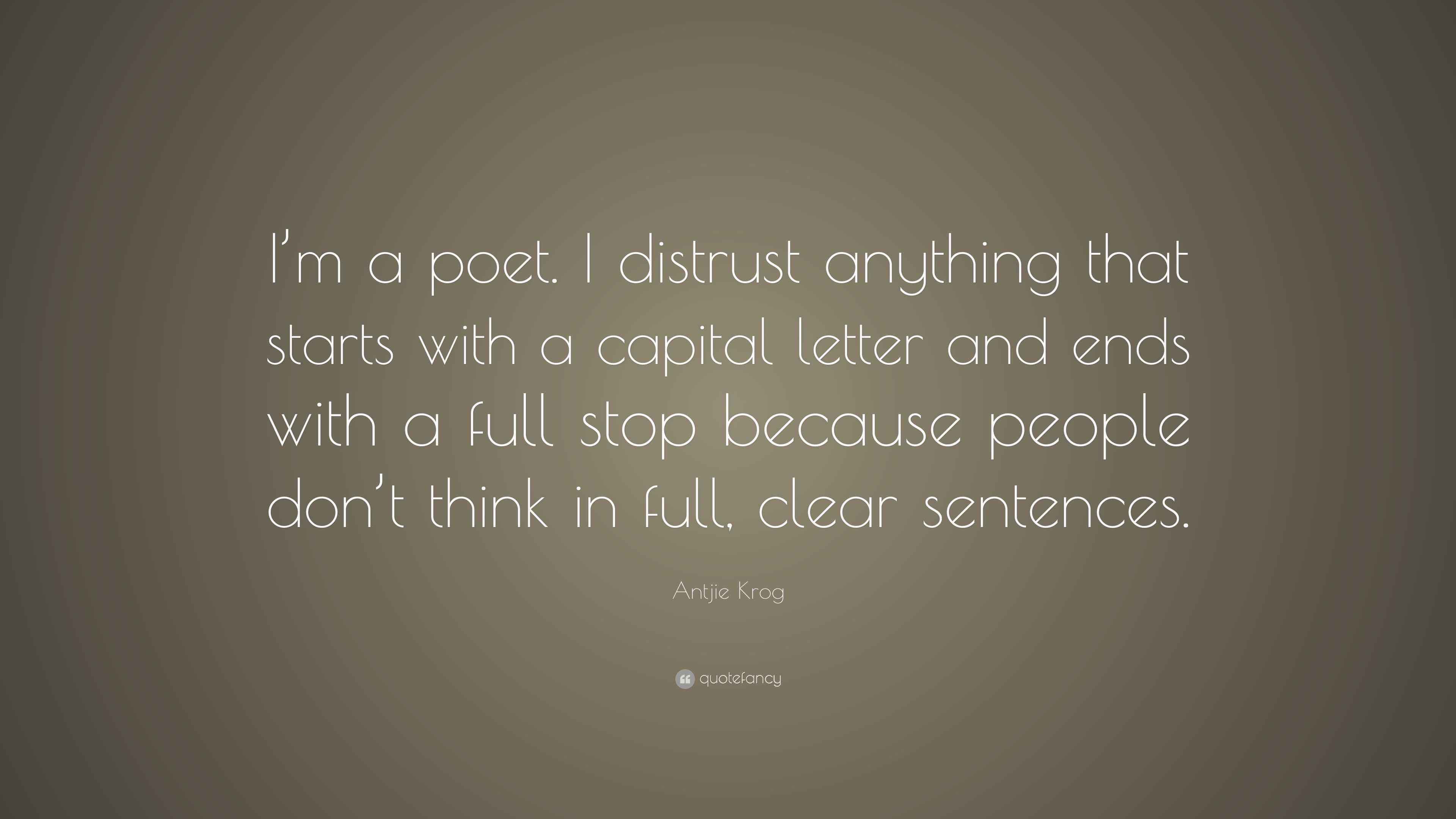 Antjie Krog Quote: “I’m a poet. I distrust anything that starts with a ...