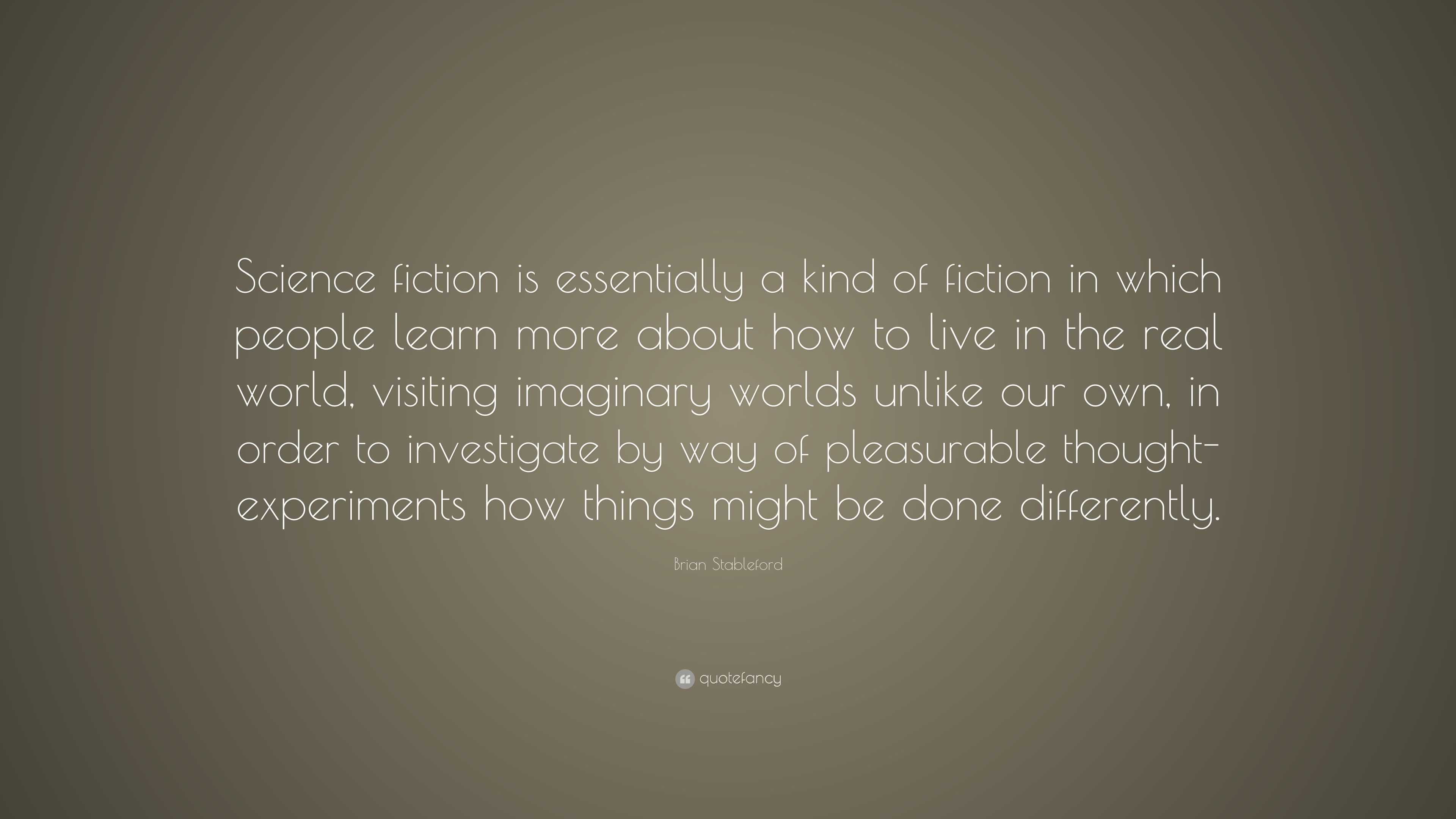 Brian Stableford Quote: “Science fiction is essentially a kind of ...